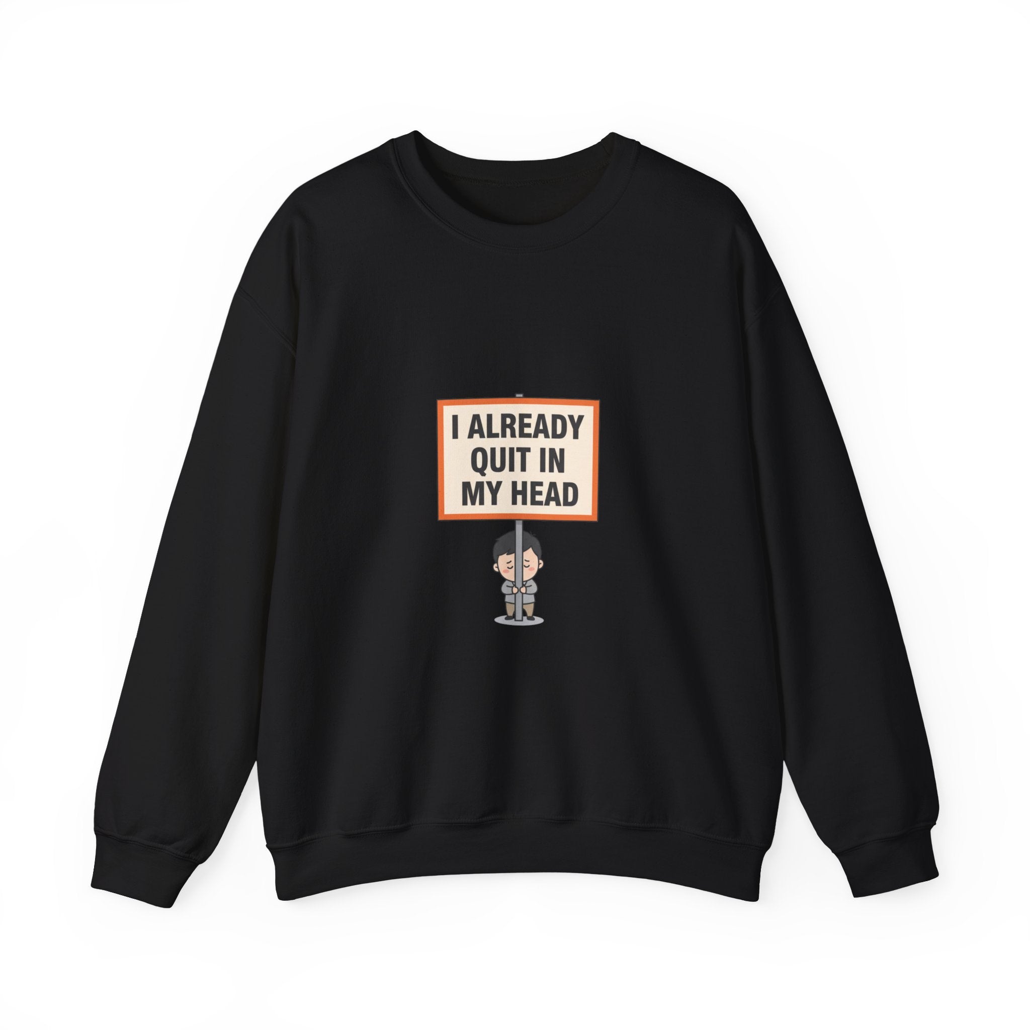 I Already Quit In My Head Sweatshirt | tiny character sign, protest sign meme