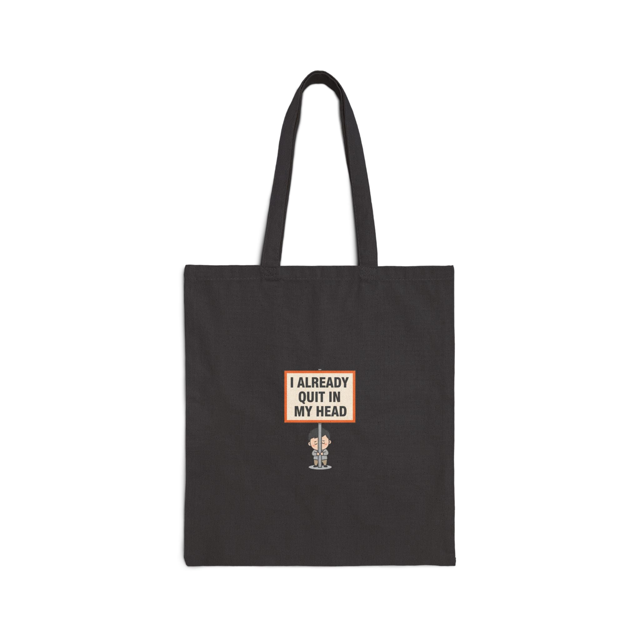 I Already Quit In My Head Tote | tiny character sign, minimal protest art