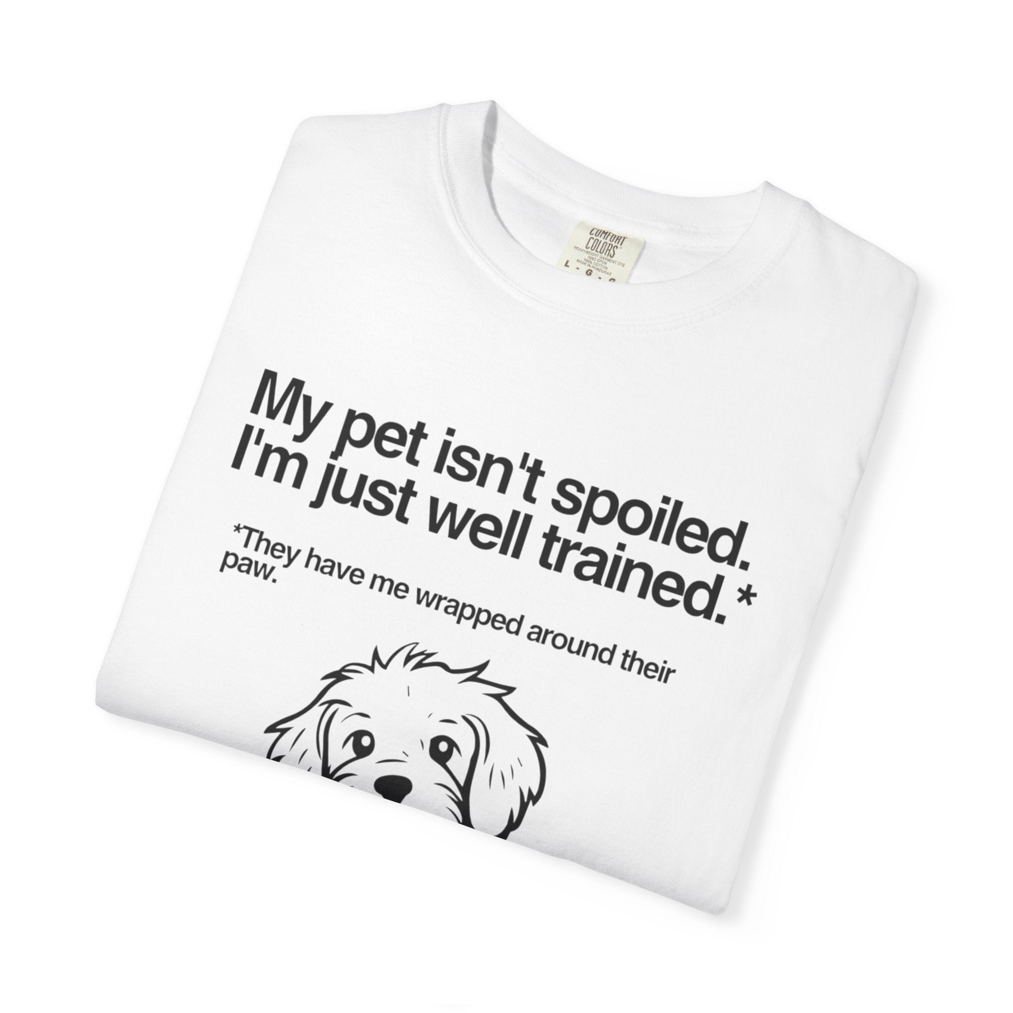 Dog Lover T-Shirt — "My pet isn't spoiled, I'm just well trained." Cute Puppy Tee