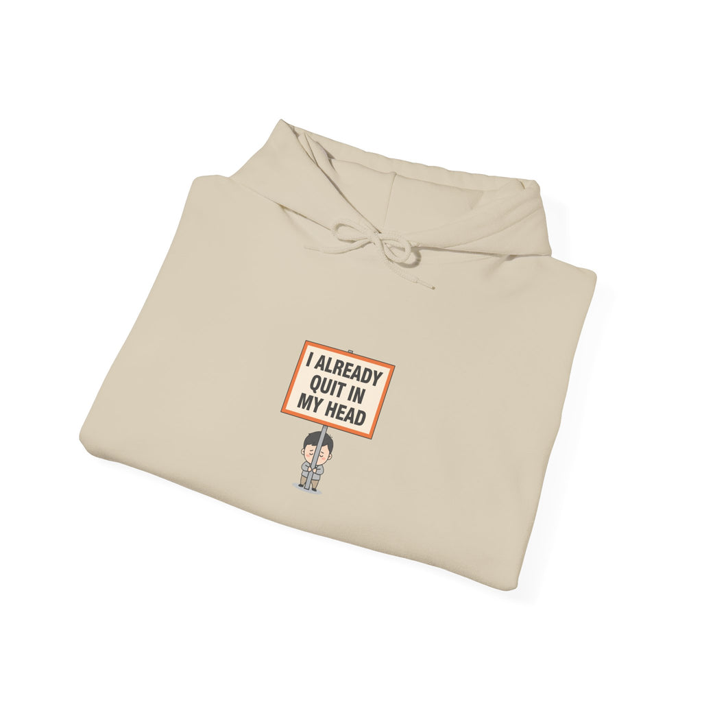 I Already Quit In My Head Hoodie | tiny character sign, protest sign meme