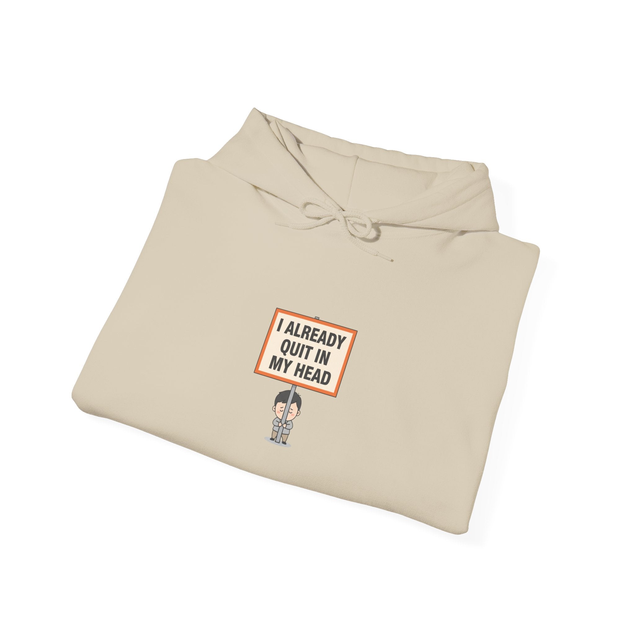 I Already Quit In My Head Hoodie | tiny character sign, protest sign meme