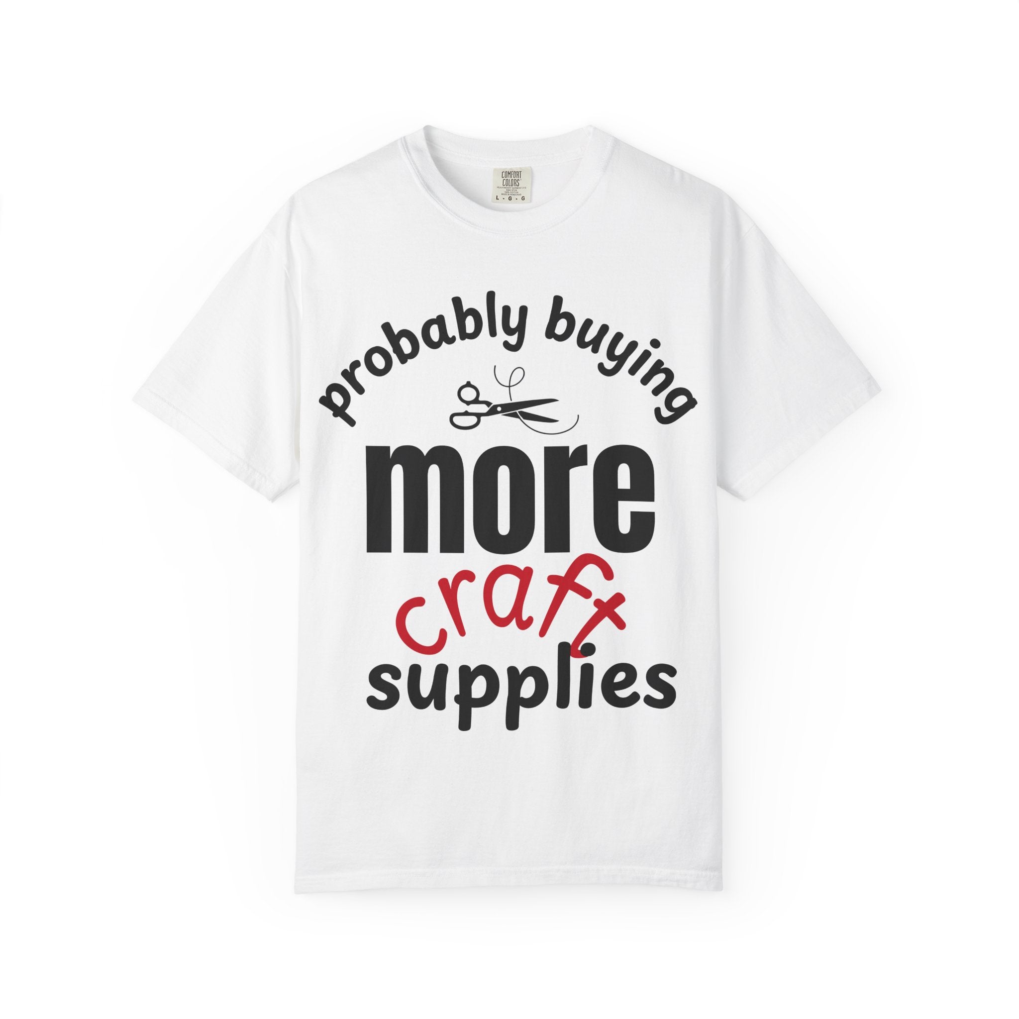 Buying More Craft Supplies T-Shirt — Funny Crafter Gift