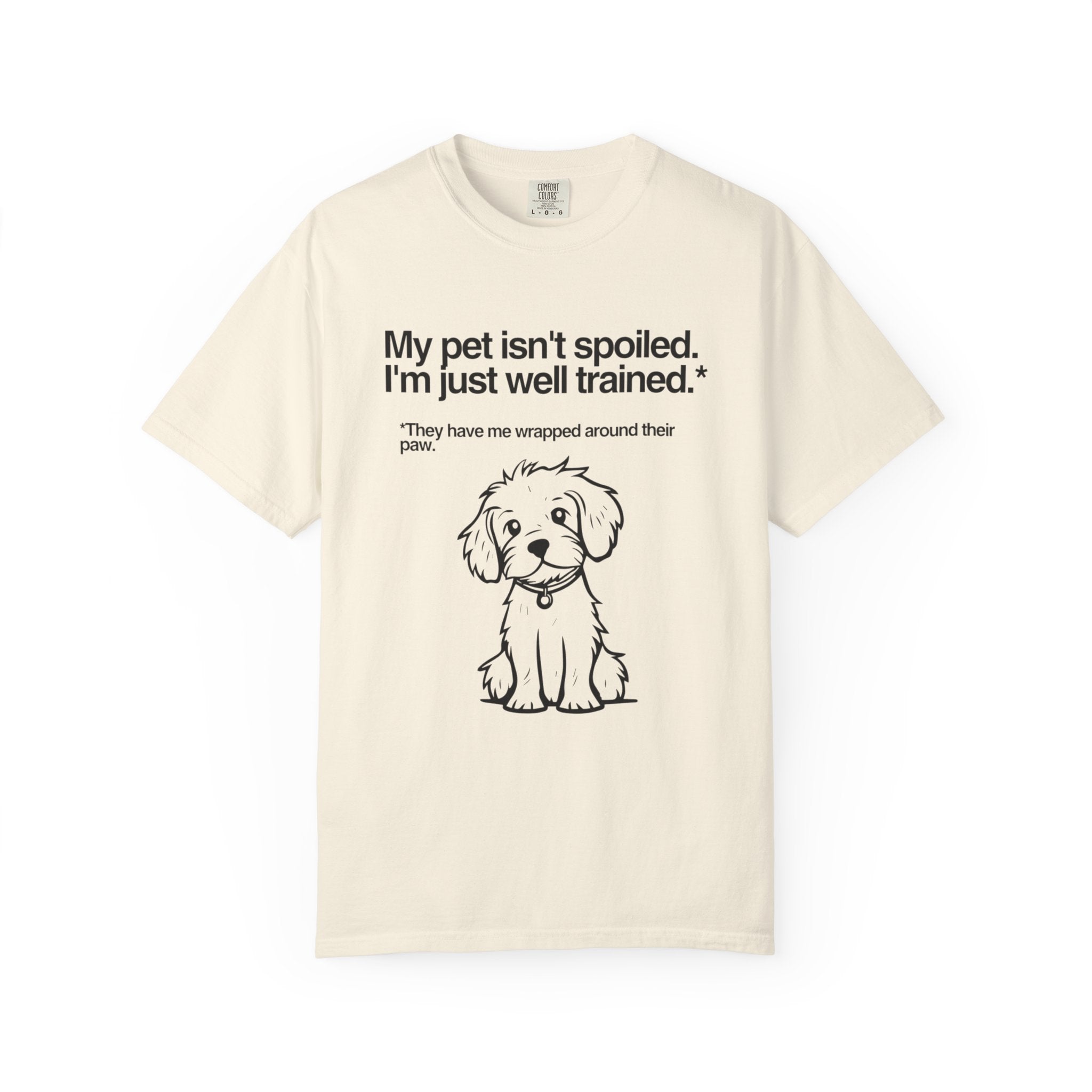 Dog Lover T-Shirt — "My pet isn't spoiled, I'm just well trained." Cute Puppy Tee