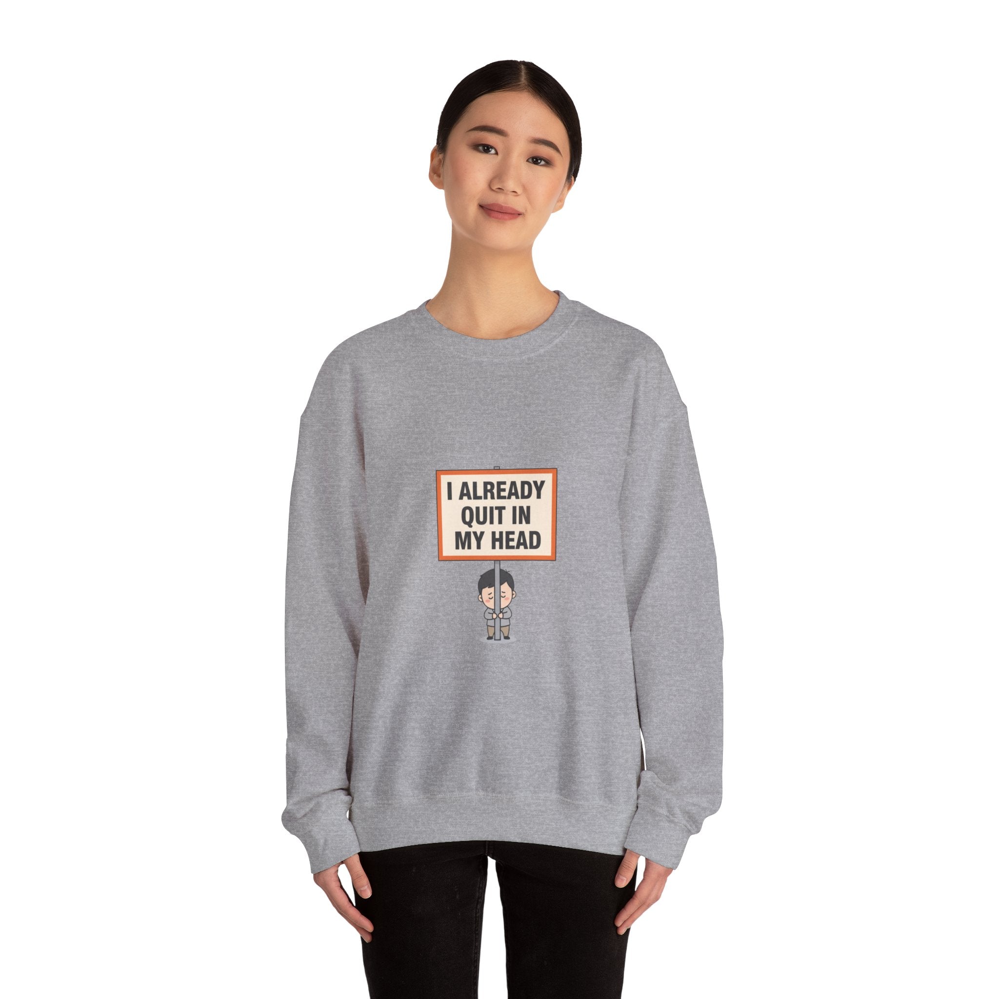 I Already Quit In My Head Sweatshirt | tiny character sign, protest sign meme