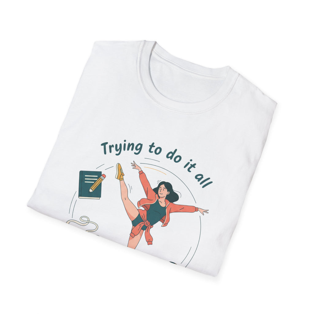 Trying to Do It All Student • Dancer • Athlete T-Shirt