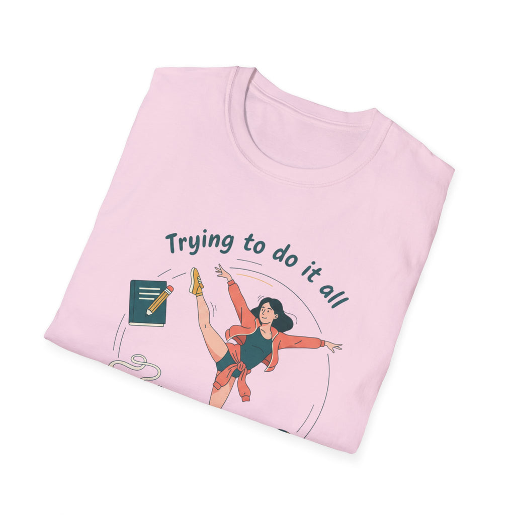 Trying to Do It All Student • Dancer • Athlete T-Shirt
