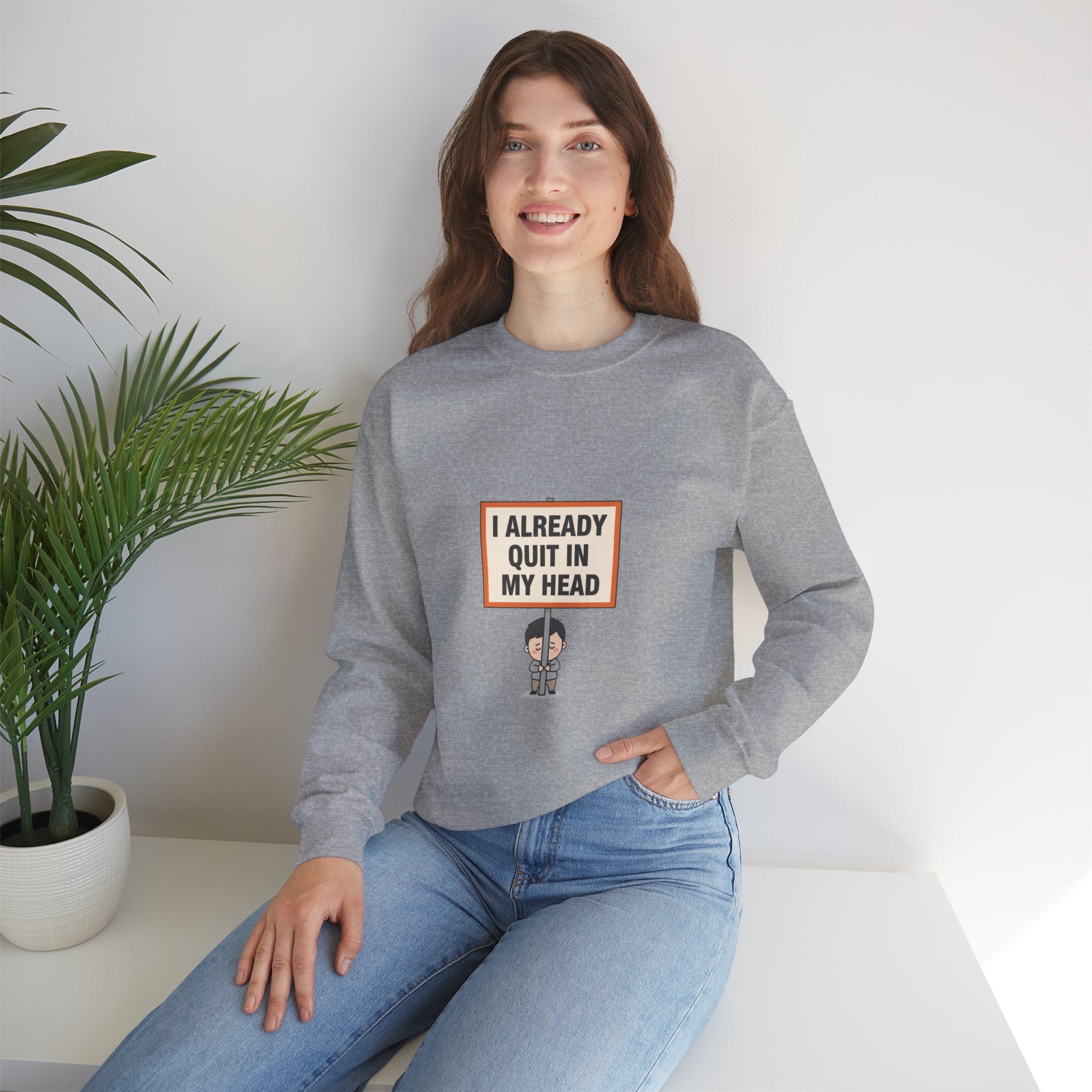 I Already Quit In My Head Sweatshirt | tiny character sign, protest sign meme