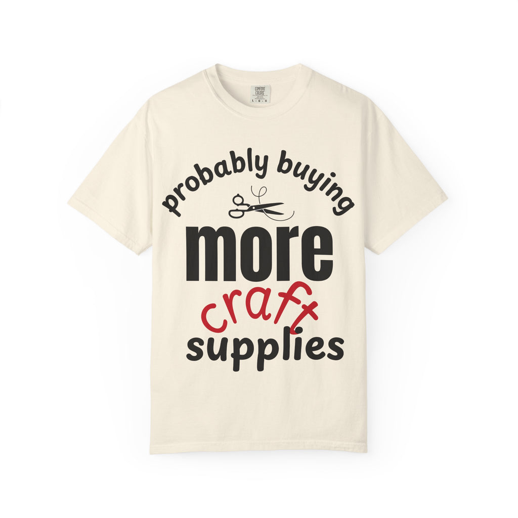 Buying More Craft Supplies T-Shirt — Funny Crafter Gift
