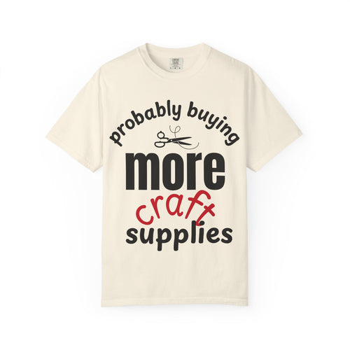 Buying More Craft Supplies T-Shirt — Funny Crafter Gift