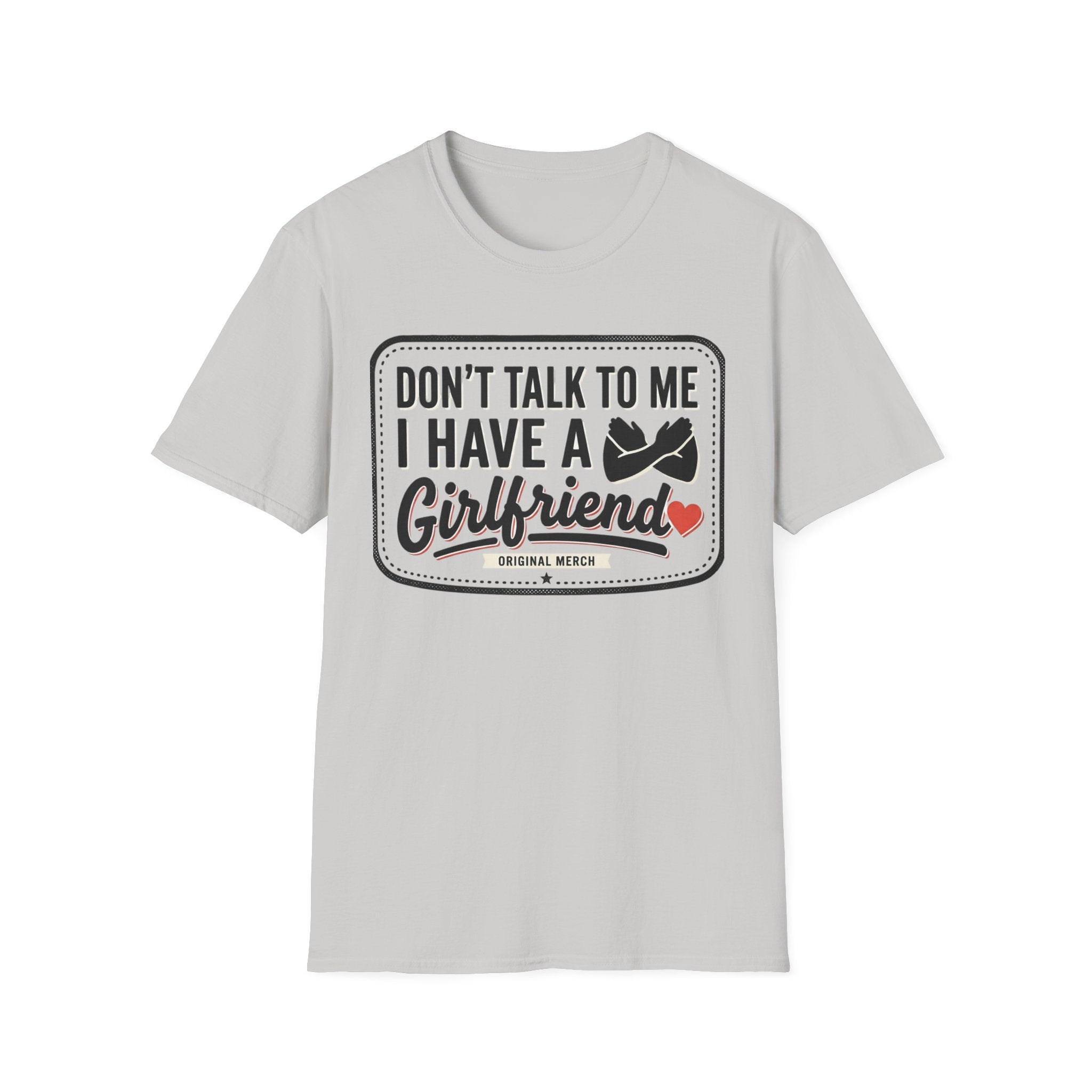 Don't Talk To Me I Have A Girlfriend T-Shirt — Funny Relationship Tee