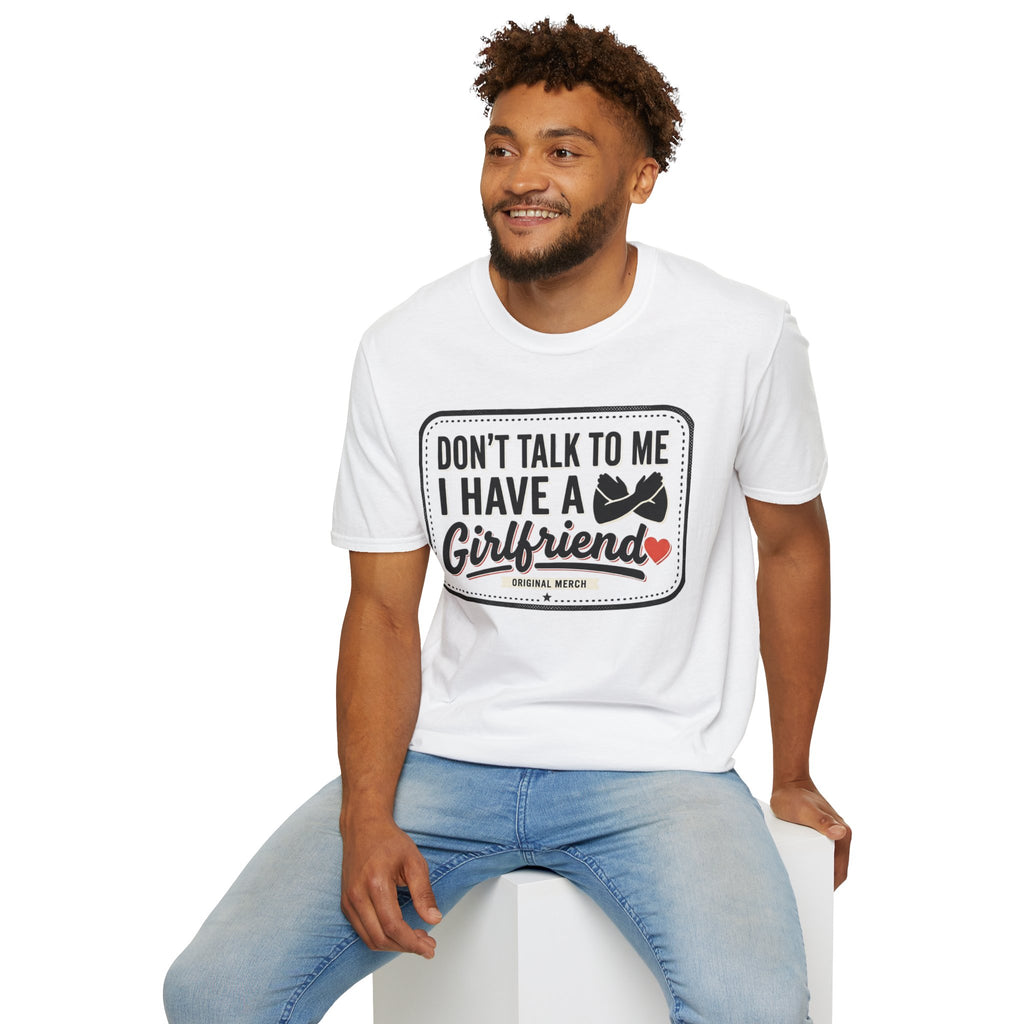 Don't Talk To Me I Have A Girlfriend T-Shirt — Funny Relationship Tee