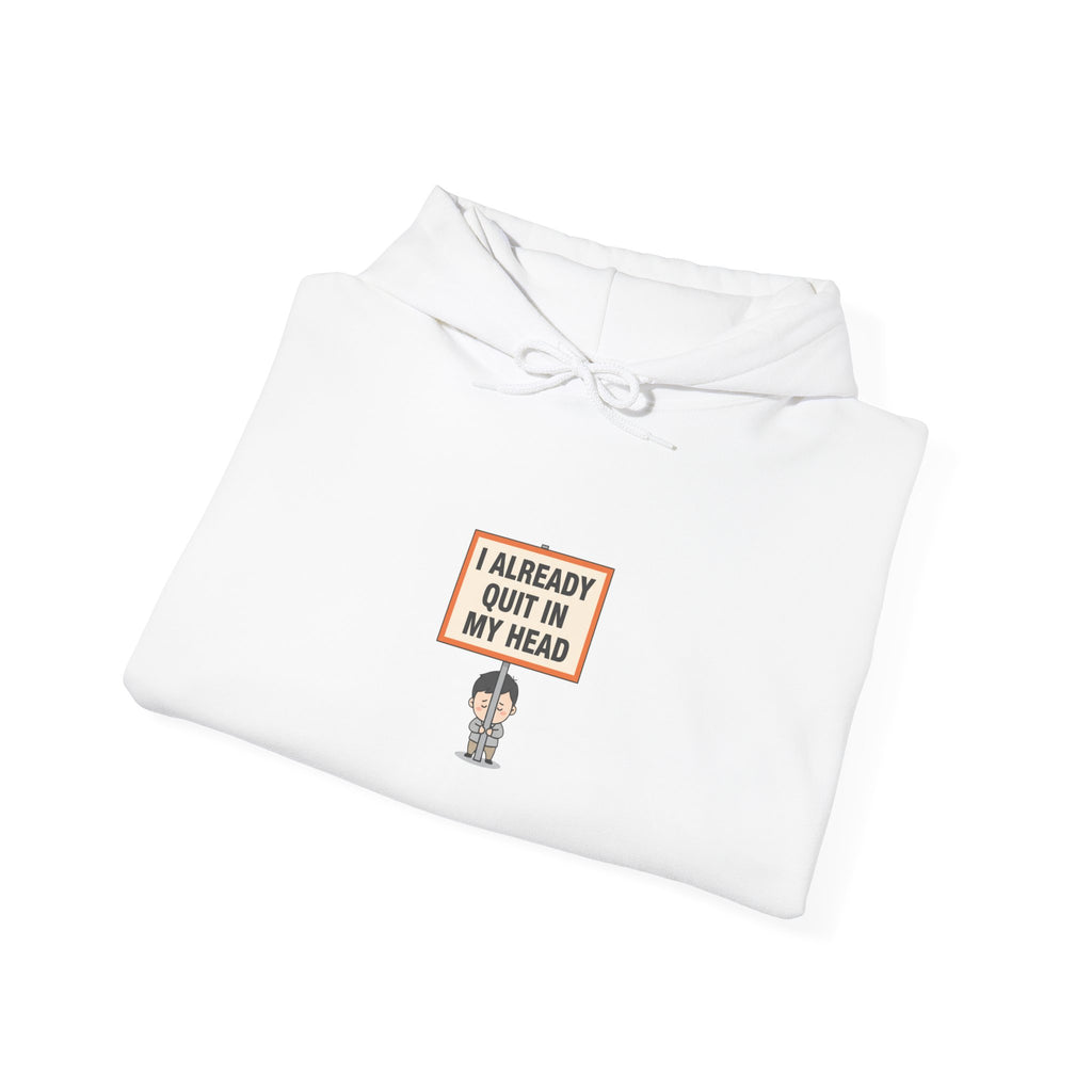 I Already Quit In My Head Hoodie | tiny character sign, protest sign meme