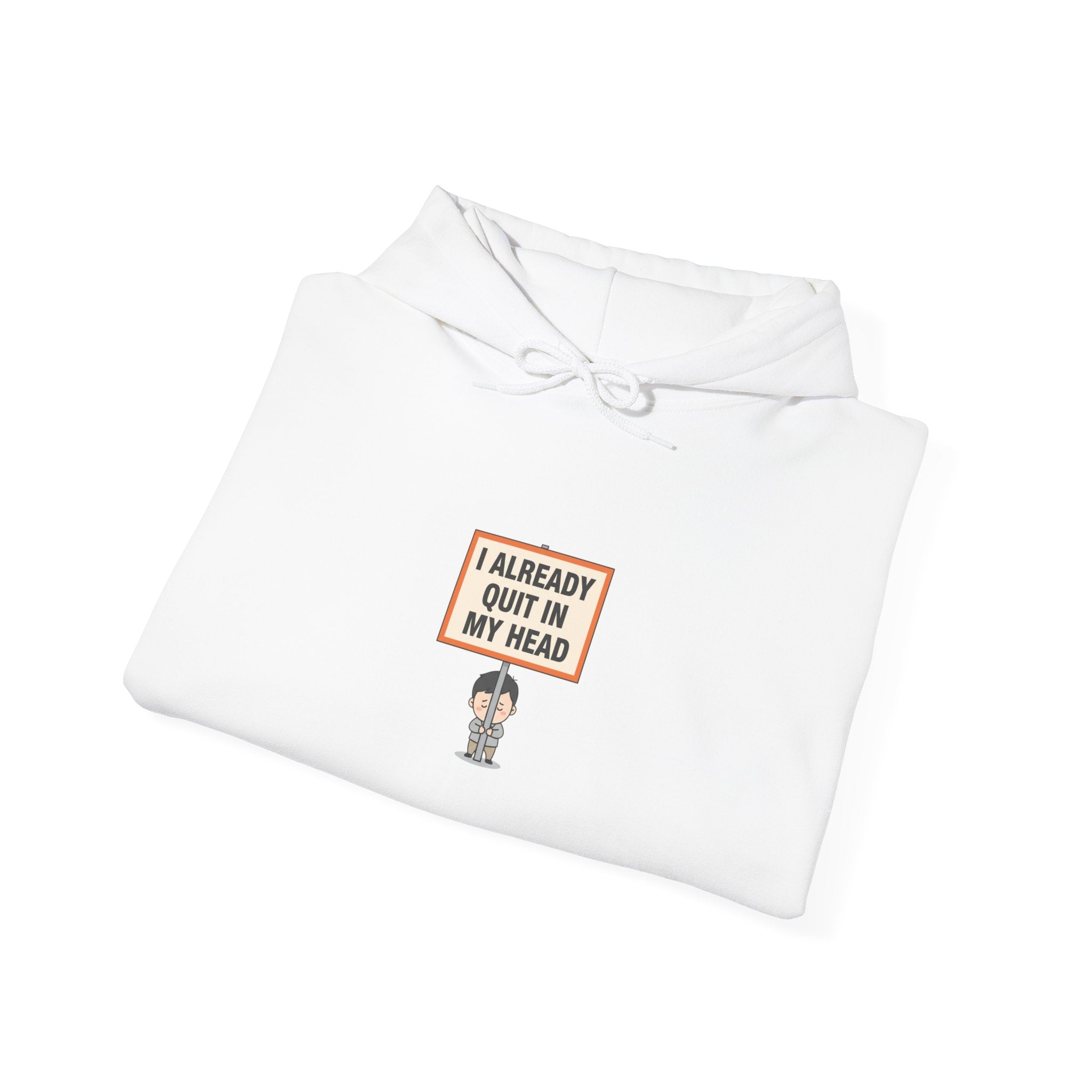 I Already Quit In My Head Hoodie | tiny character sign, protest sign meme