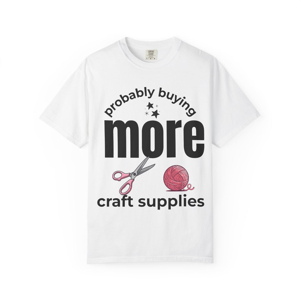 Funny Crafting T-Shirt — Yarn, Scissors & 'Buying More Craft Supplies' Design