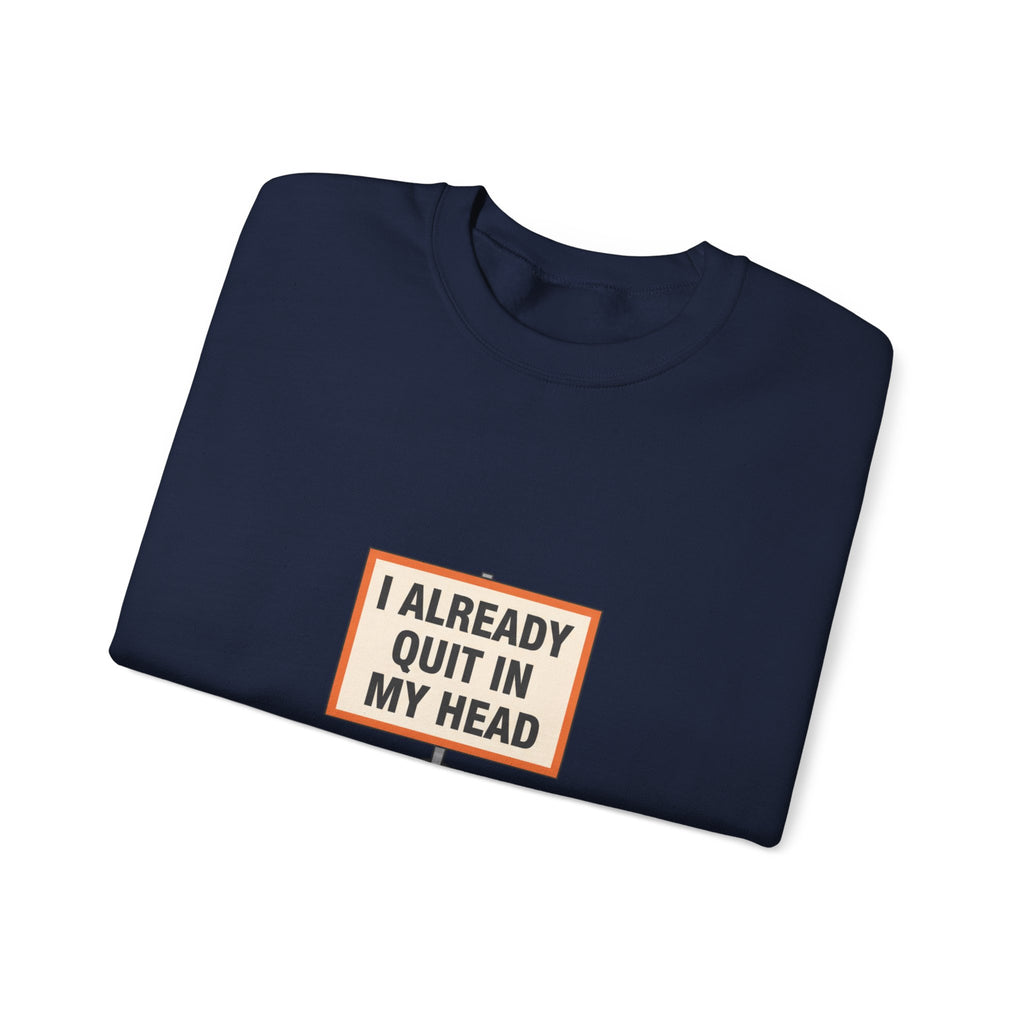 I Already Quit In My Head Sweatshirt | tiny character sign, protest sign meme