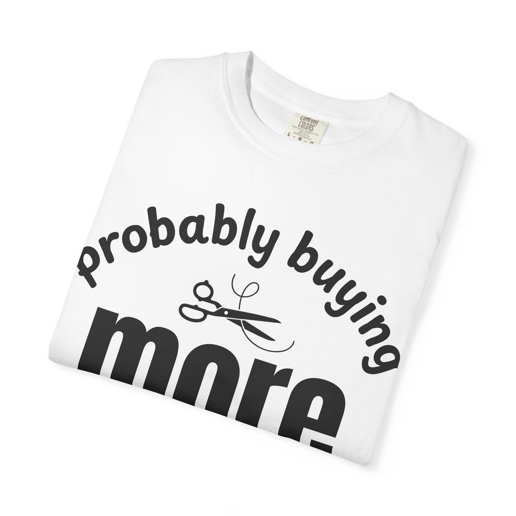 Buying More Craft Supplies T-Shirt — Funny Crafter Gift