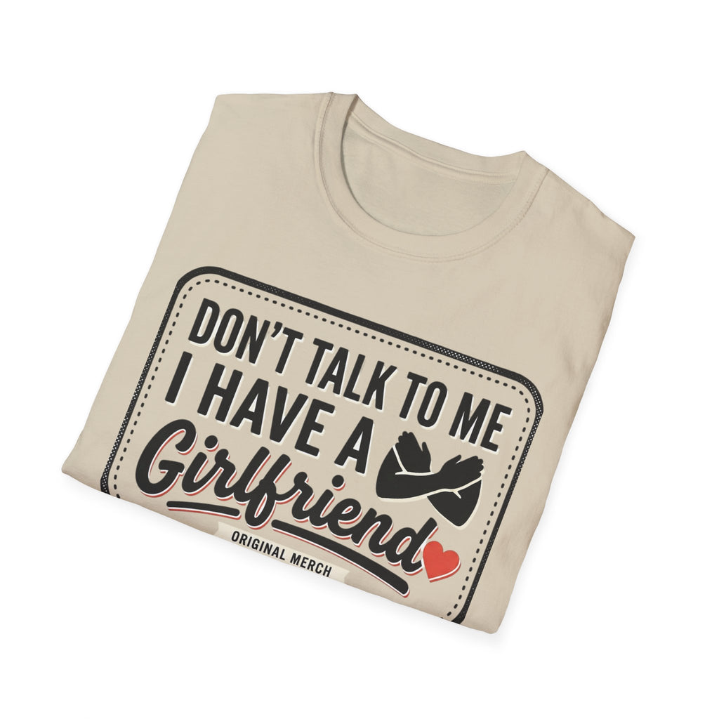 Don't Talk To Me I Have A Girlfriend T-Shirt — Funny Relationship Tee