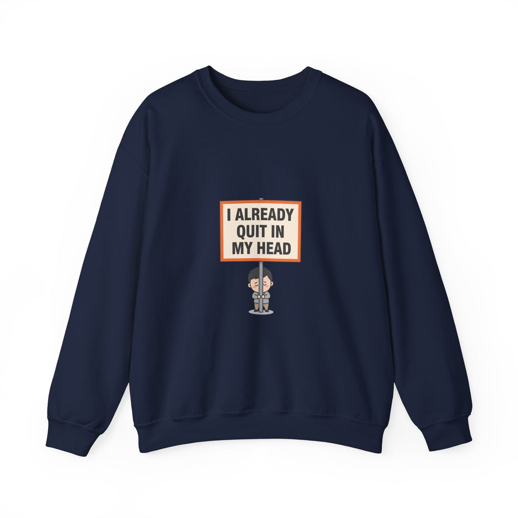 I Already Quit In My Head Sweatshirt | tiny character sign, protest sign meme