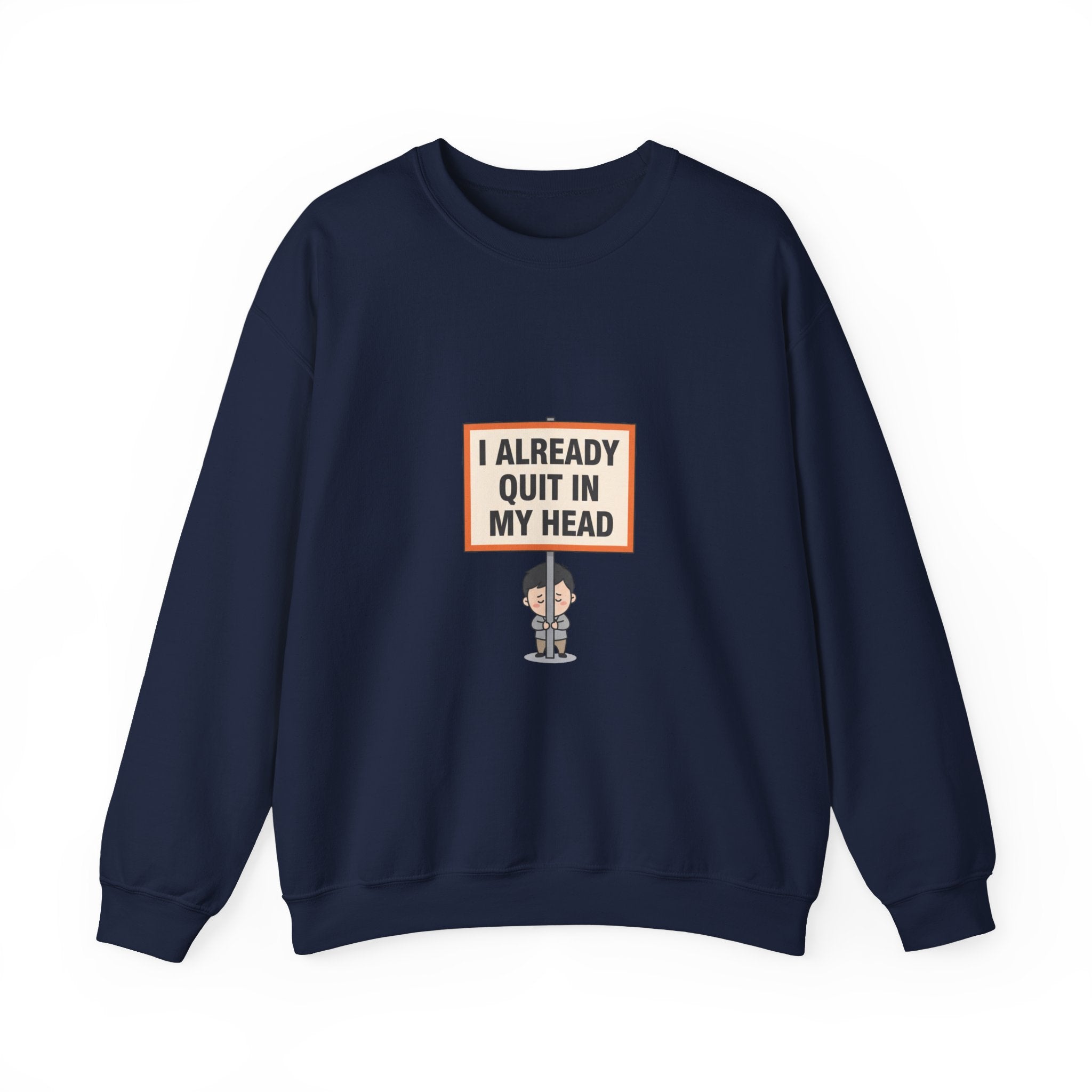 I Already Quit In My Head Sweatshirt | tiny character sign, protest sign meme