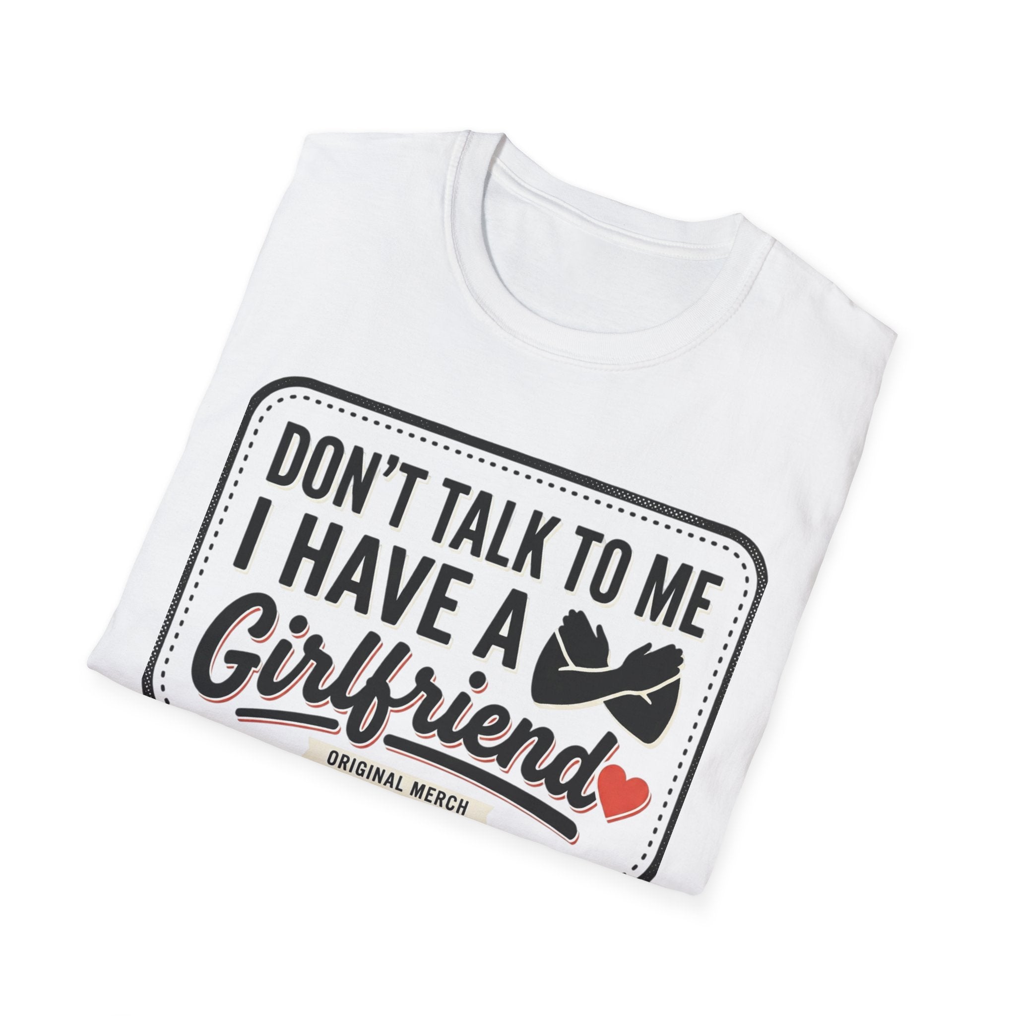Don't Talk To Me I Have A Girlfriend T-Shirt — Funny Relationship Tee