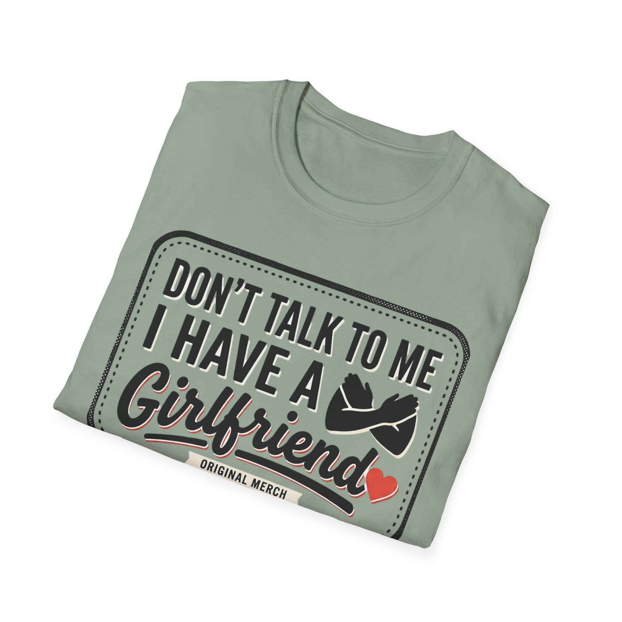 Don't Talk To Me I Have A Girlfriend T-Shirt — Funny Relationship Tee