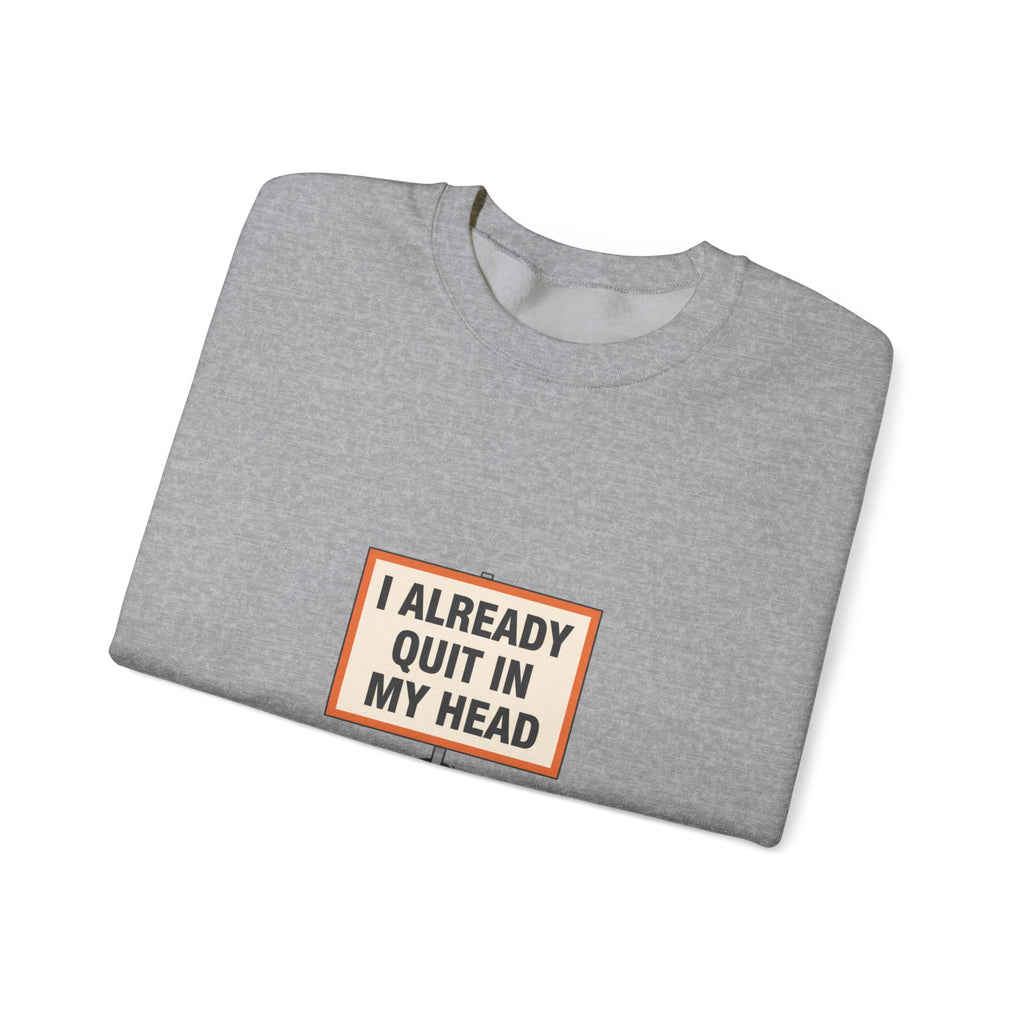 I Already Quit In My Head Sweatshirt | tiny character sign, protest sign meme