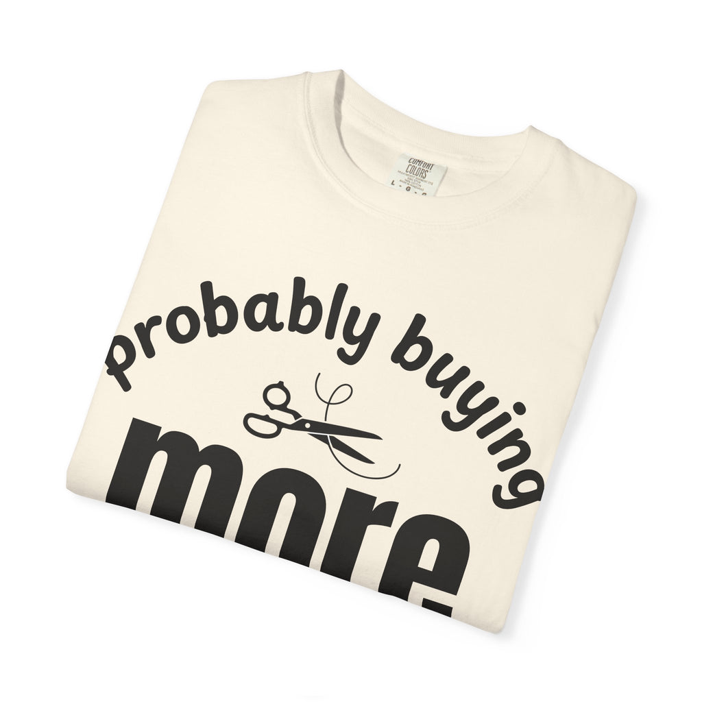 Buying More Craft Supplies T-Shirt — Funny Crafter Gift