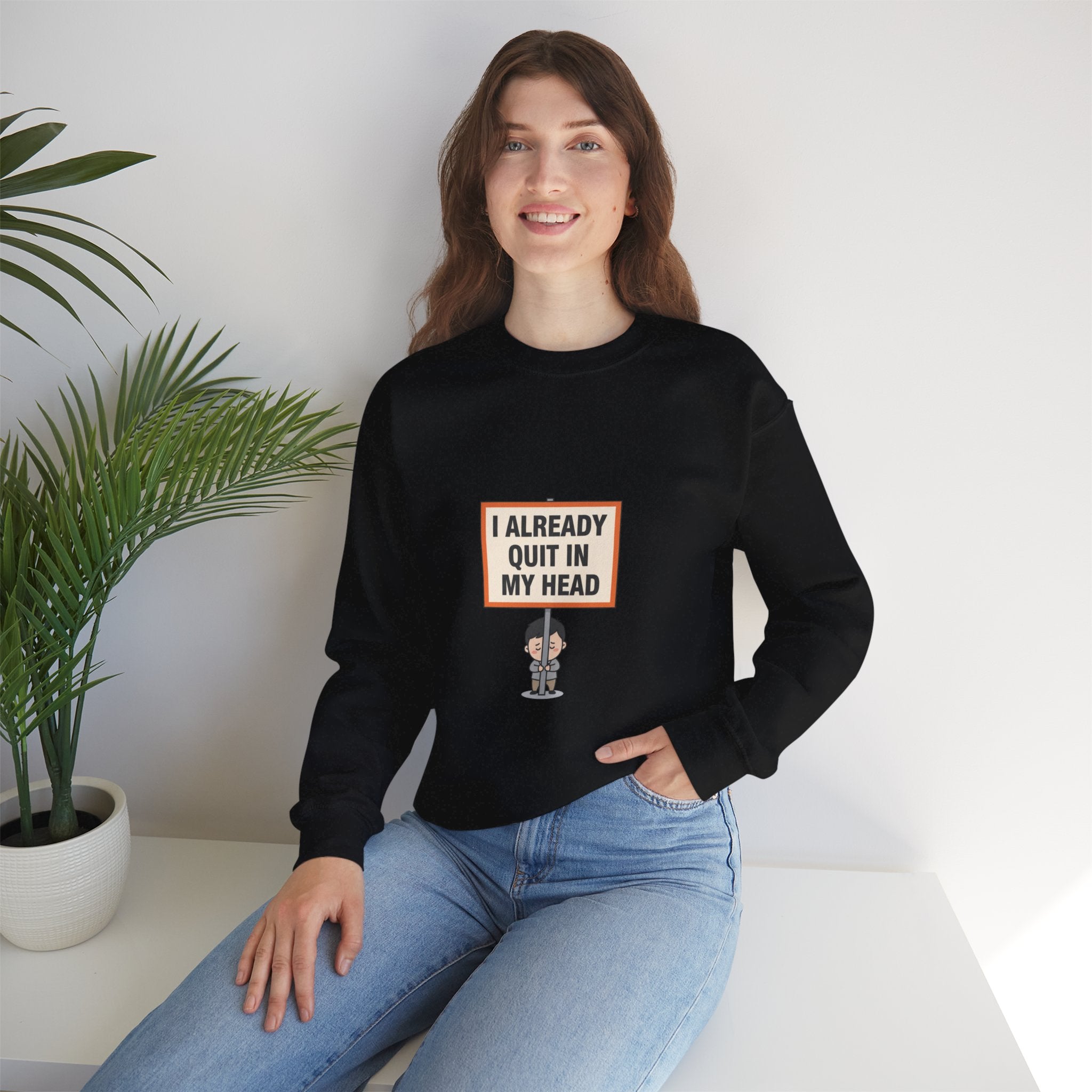 I Already Quit In My Head Sweatshirt | tiny character sign, protest sign meme