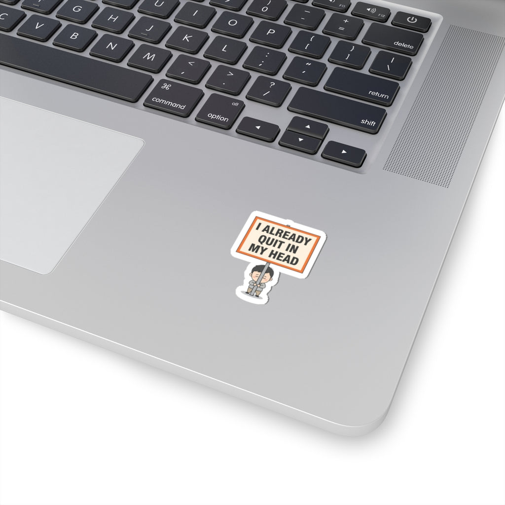 I Already Quit In My Head Sticker | Tiny Character Sign, Protest Sign Meme