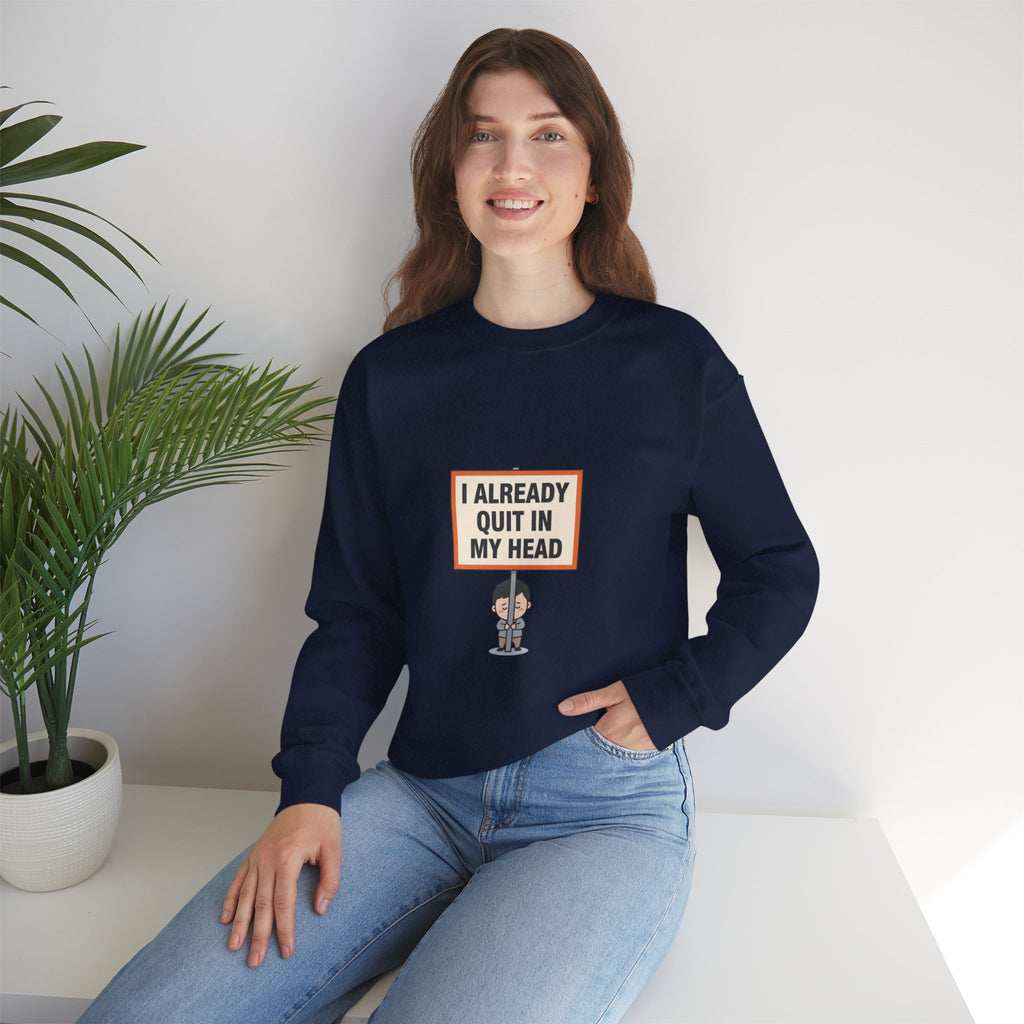 I Already Quit In My Head Sweatshirt | tiny character sign, protest sign meme