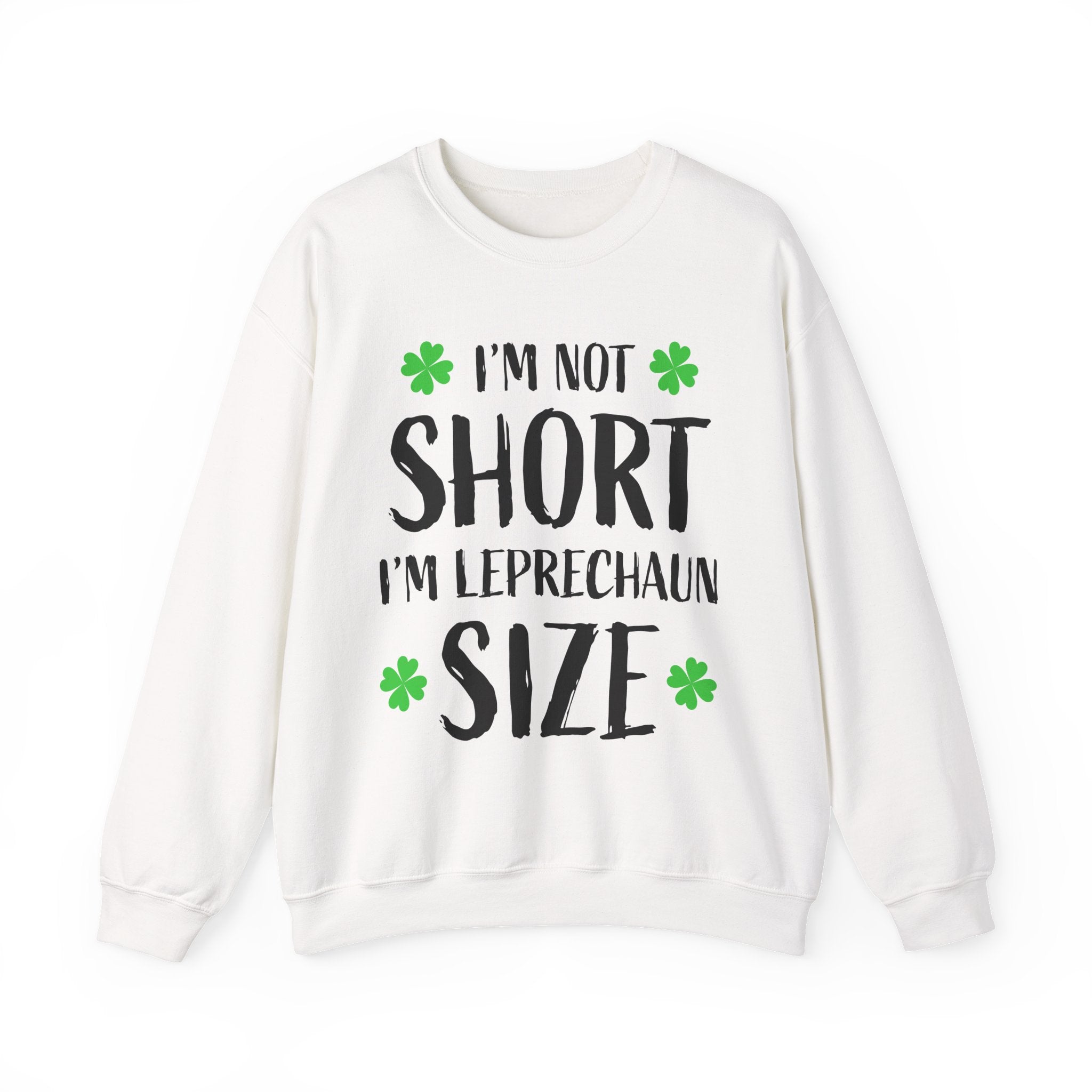 I'm Not Short I'm Leprechaun Size Sweatshirt — St. Patrick's Day Funny Crewneck
