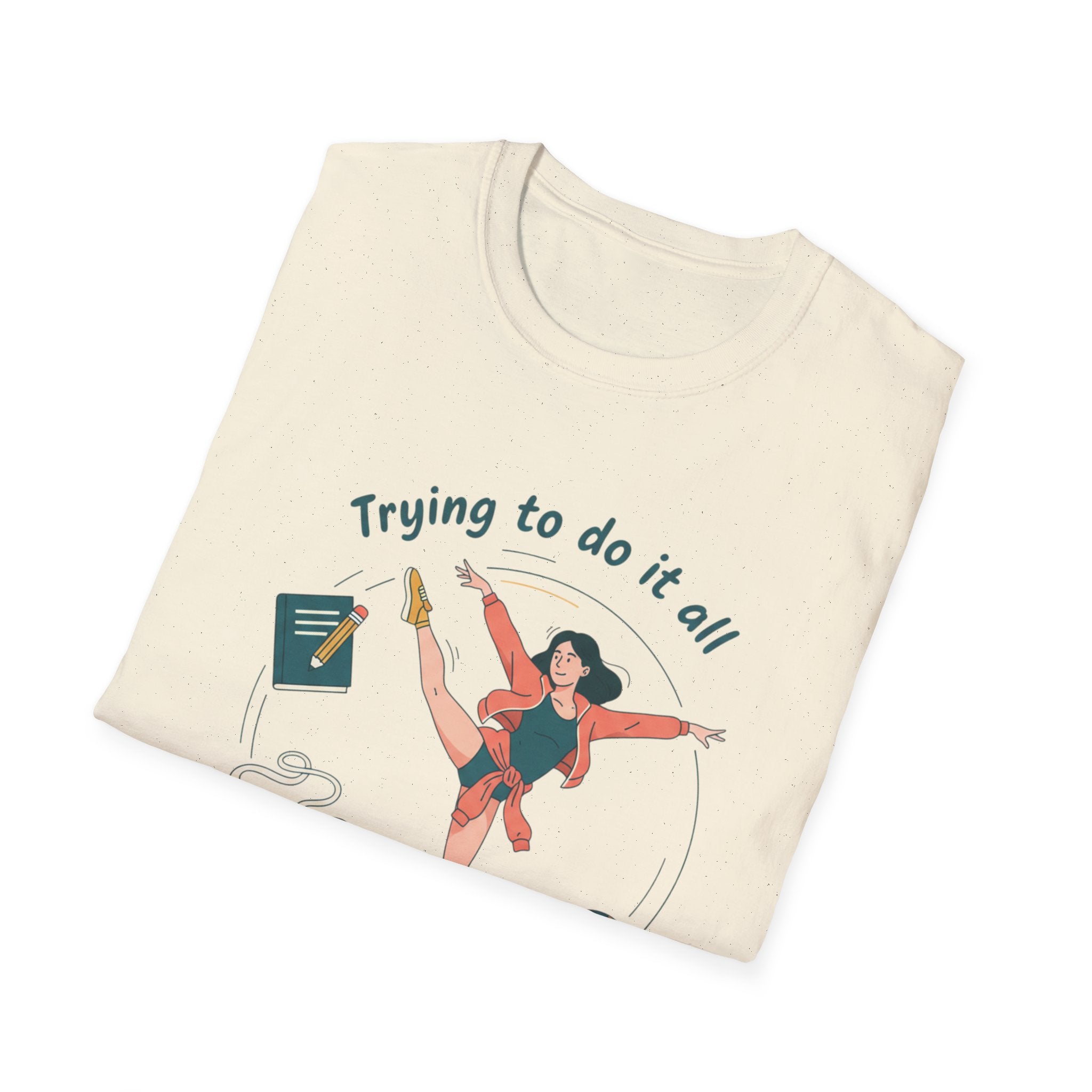 Trying to Do It All Student • Dancer • Athlete T-Shirt