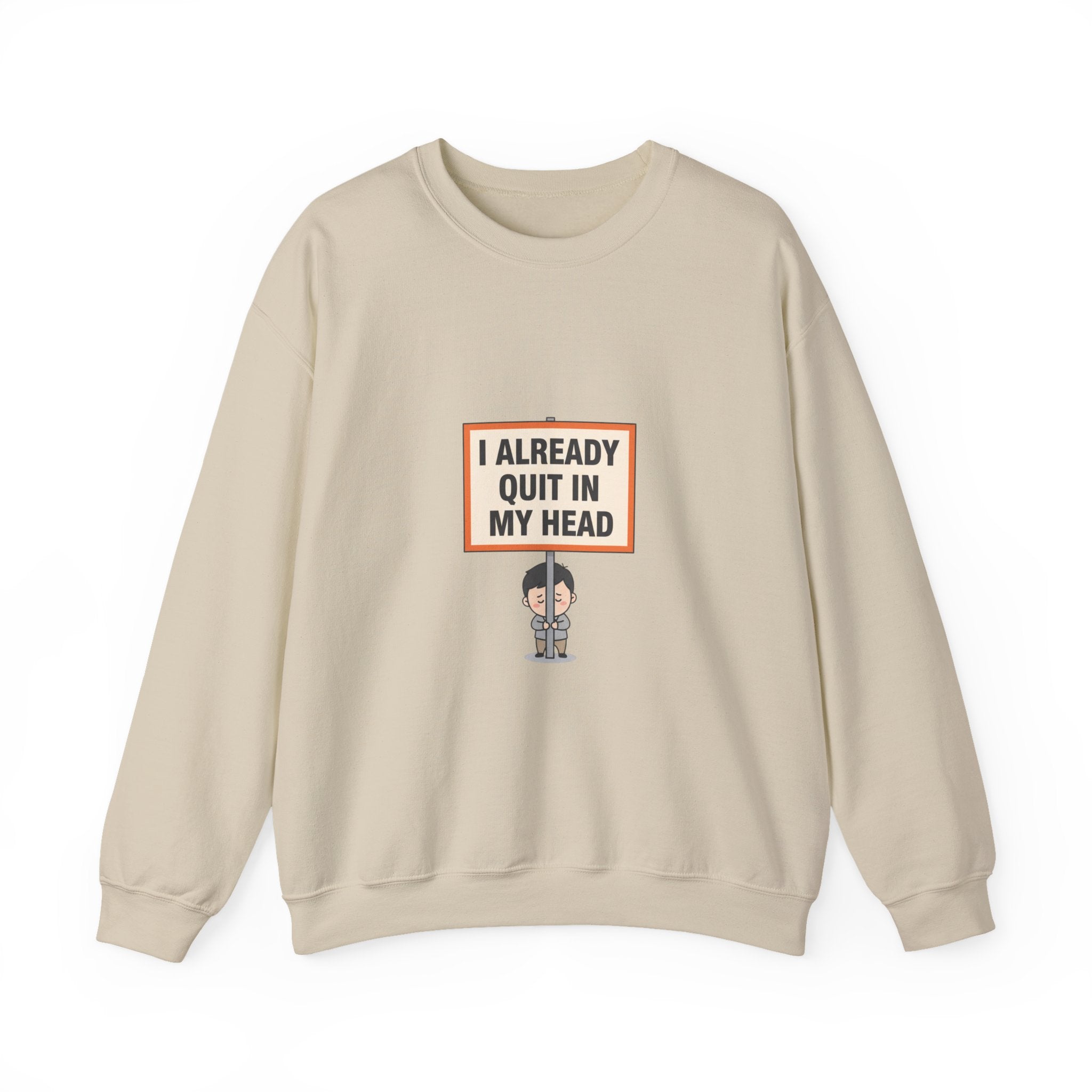 I Already Quit In My Head Sweatshirt | tiny character sign, protest sign meme