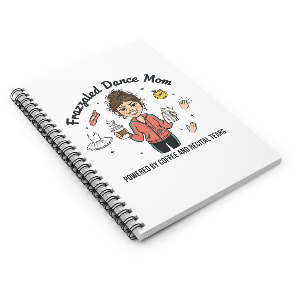 Frazzled Dance Mom Spiral Notebook — “Powered by Coffee and Recital Tears” Ruled Journal