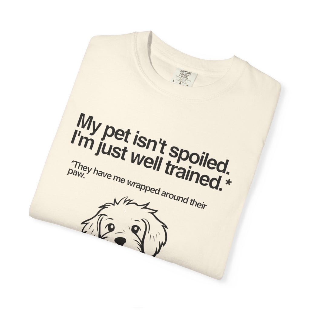 Dog Lover T-Shirt — "My pet isn't spoiled, I'm just well trained." Cute Puppy Tee