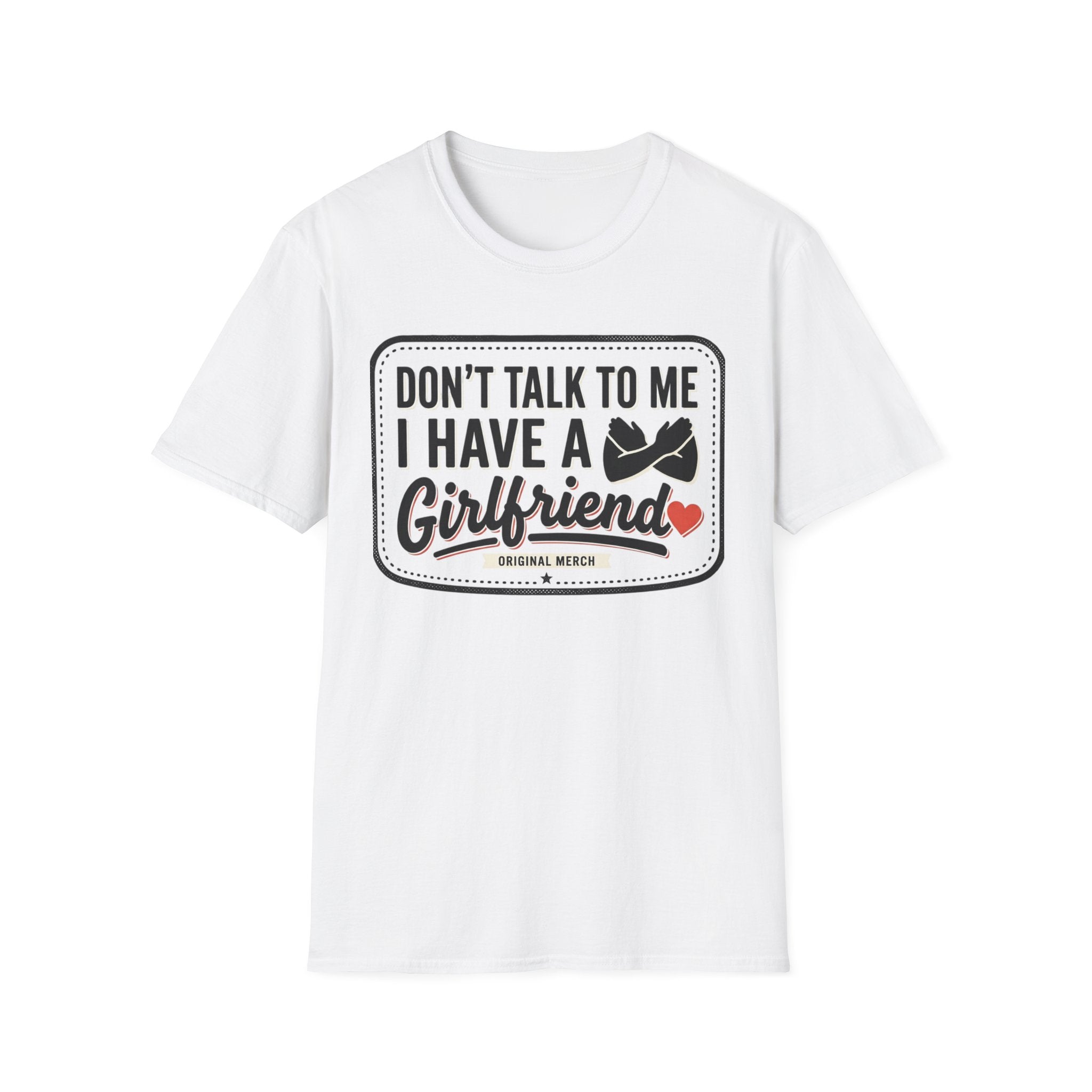 Don't Talk To Me I Have A Girlfriend T-Shirt — Funny Relationship Tee