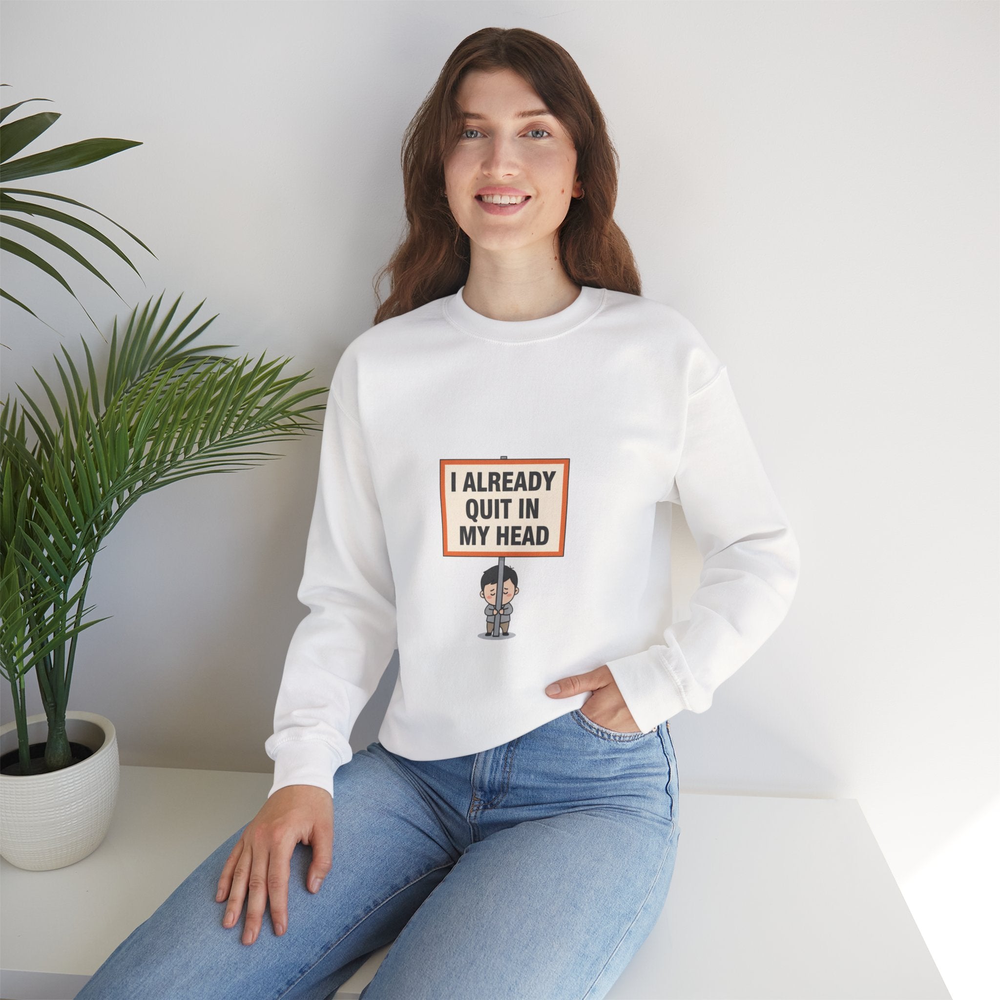 I Already Quit In My Head Sweatshirt | tiny character sign, protest sign meme