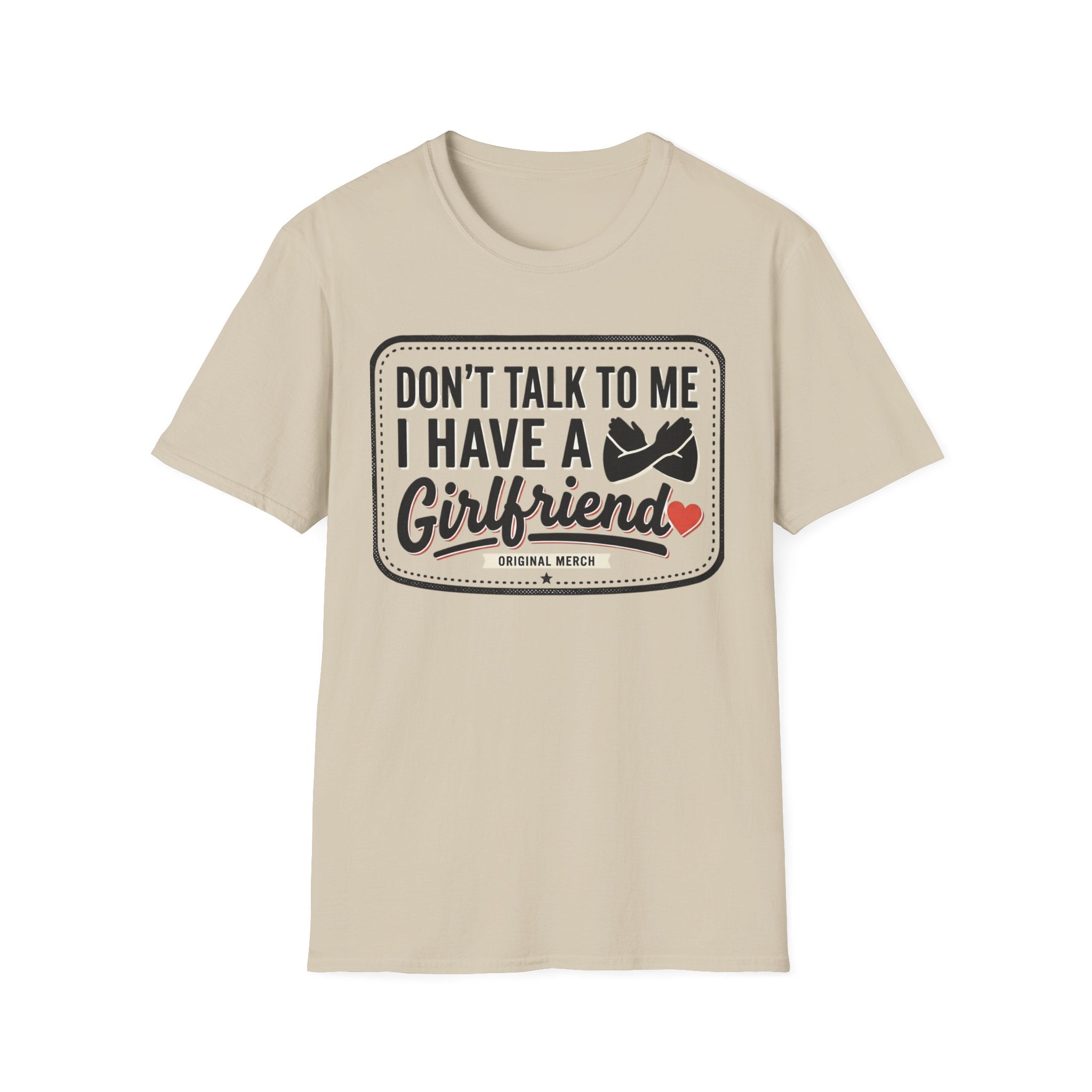 Don't Talk To Me I Have A Girlfriend T-Shirt — Funny Relationship Tee