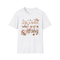 Life Is Better When Crafting T-Shirt — Crafting Lover Gift