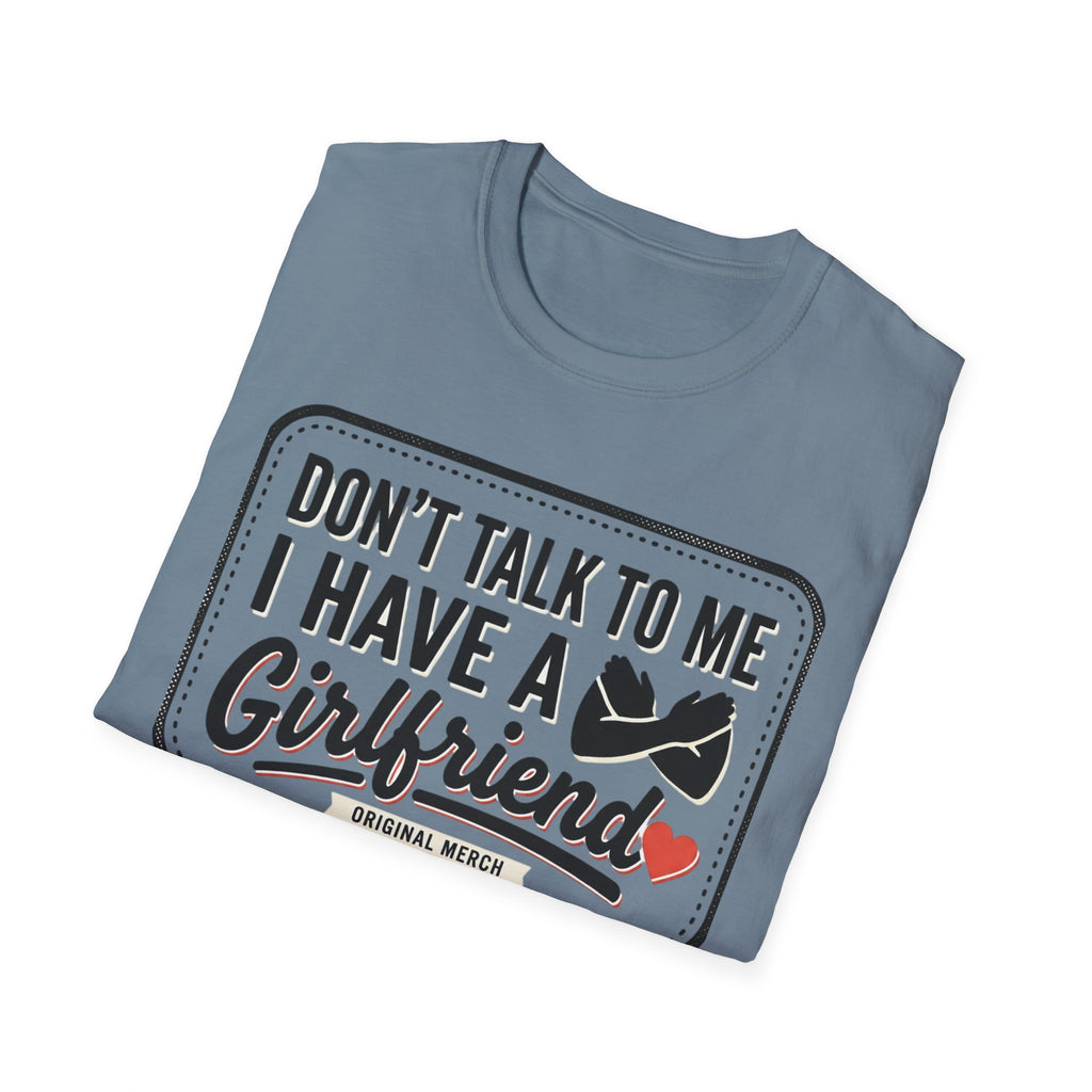 Don't Talk To Me I Have A Girlfriend T-Shirt — Funny Relationship Tee
