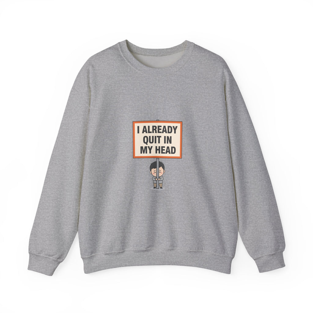 I Already Quit In My Head Sweatshirt | tiny character sign, protest sign meme