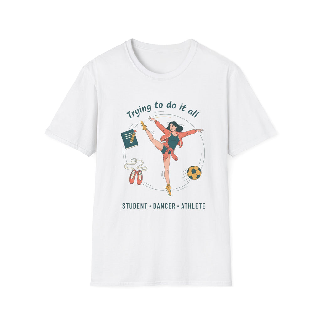 Trying to Do It All Student • Dancer • Athlete T-Shirt