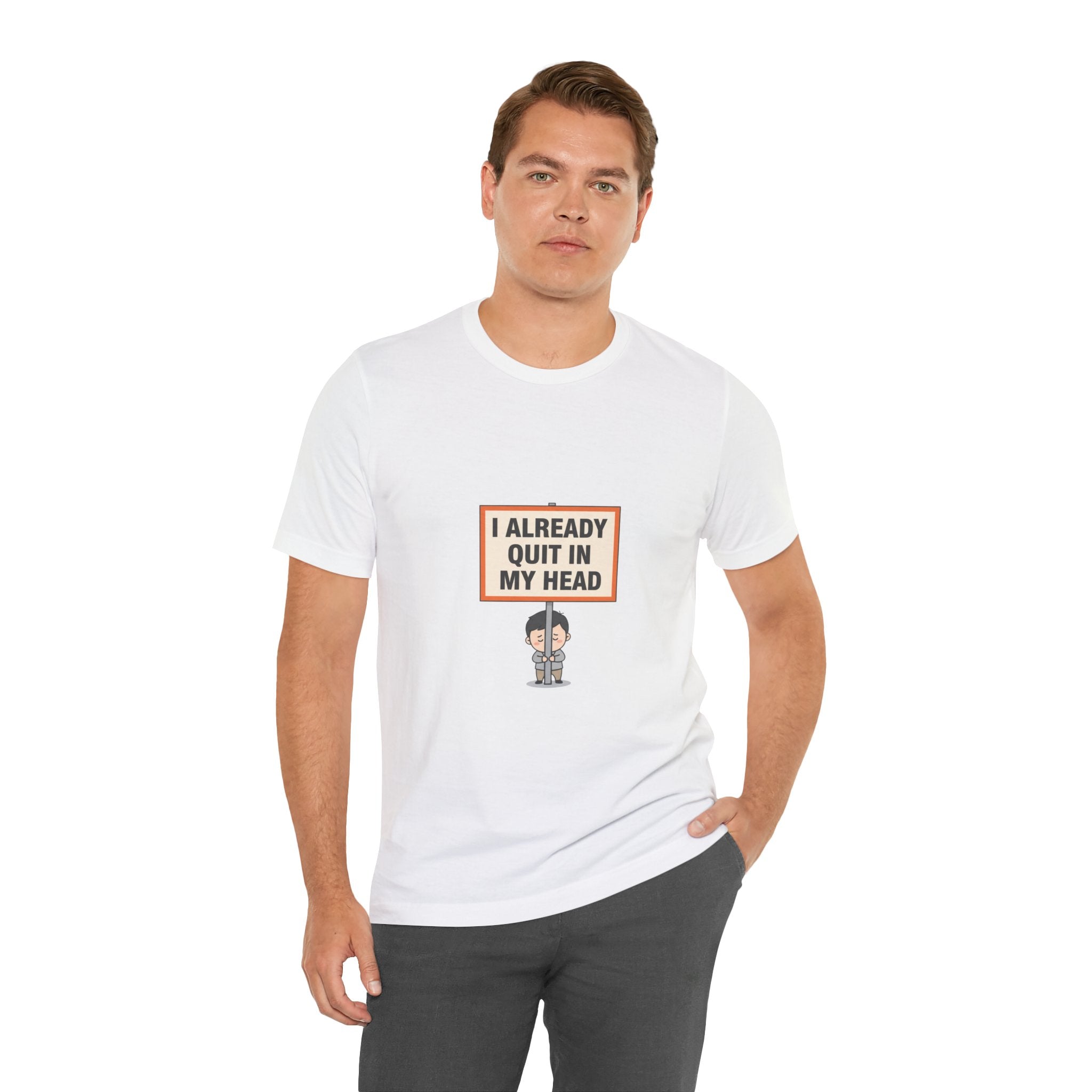 I Already Quit In My Head Tee | tiny character sign, minimal protest art