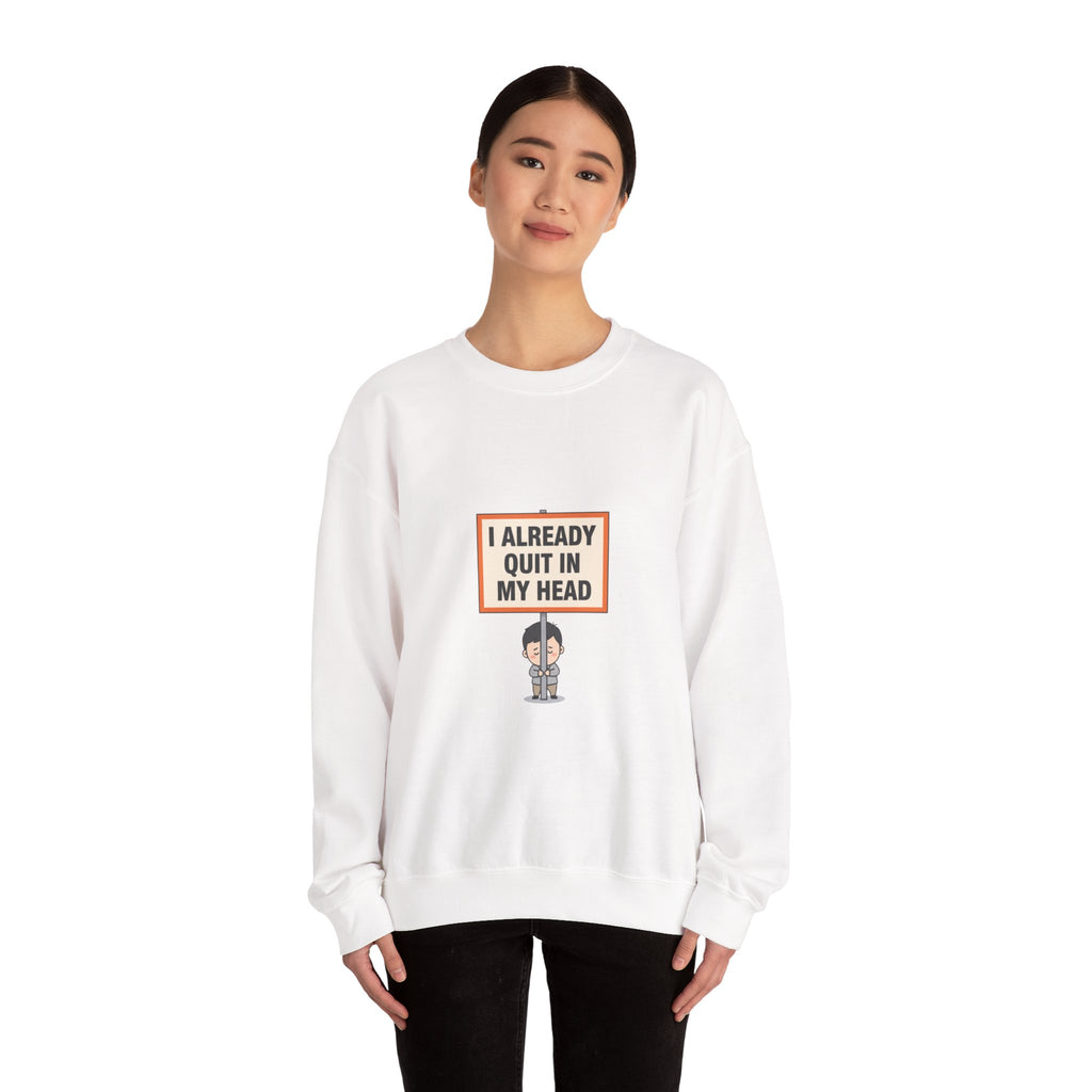 I Already Quit In My Head Sweatshirt | tiny character sign, protest sign meme