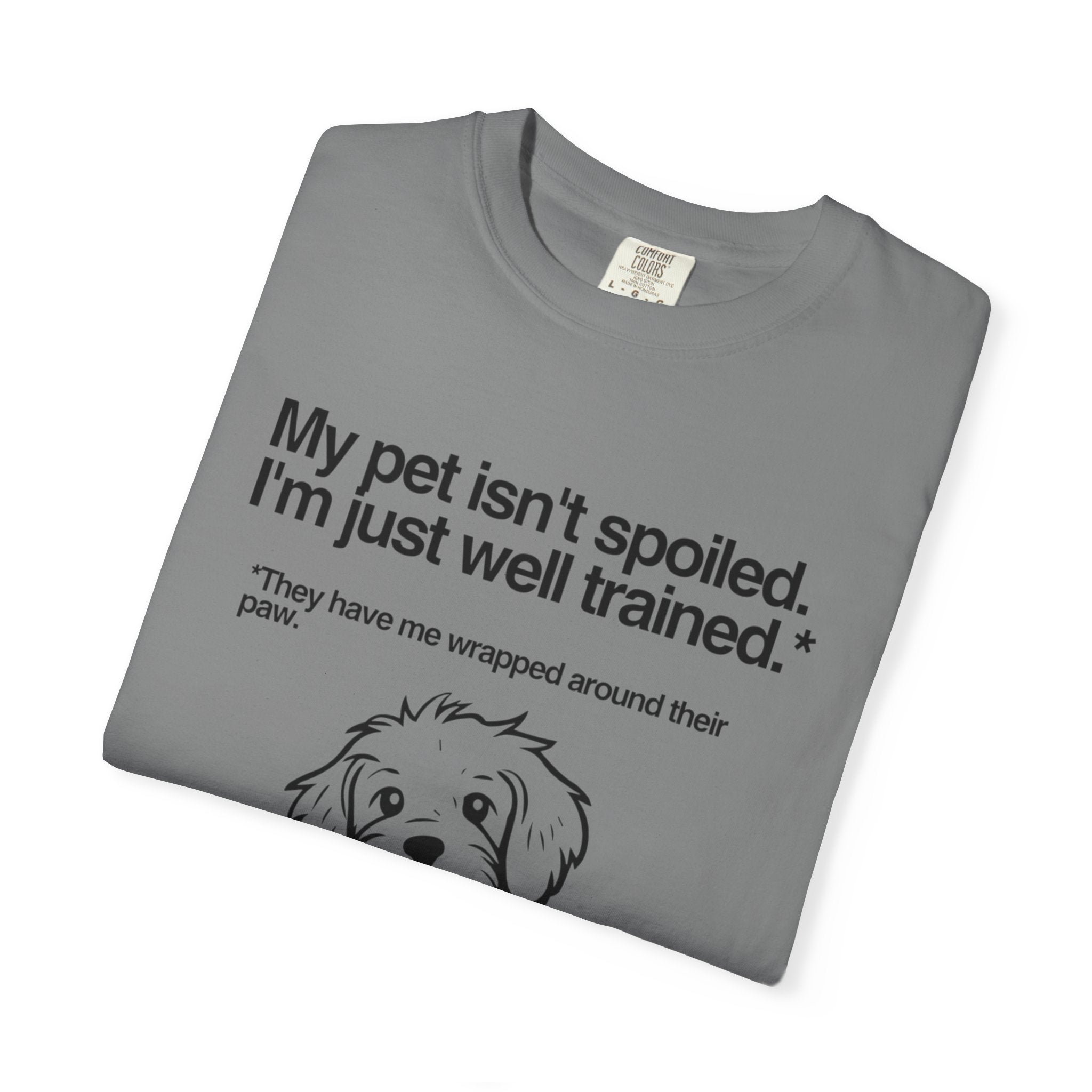 Dog Lover T-Shirt — "My pet isn't spoiled, I'm just well trained." Cute Puppy Tee