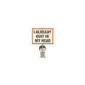 I Already Quit In My Head Sticker | Tiny Character Sign, Protest Sign Meme