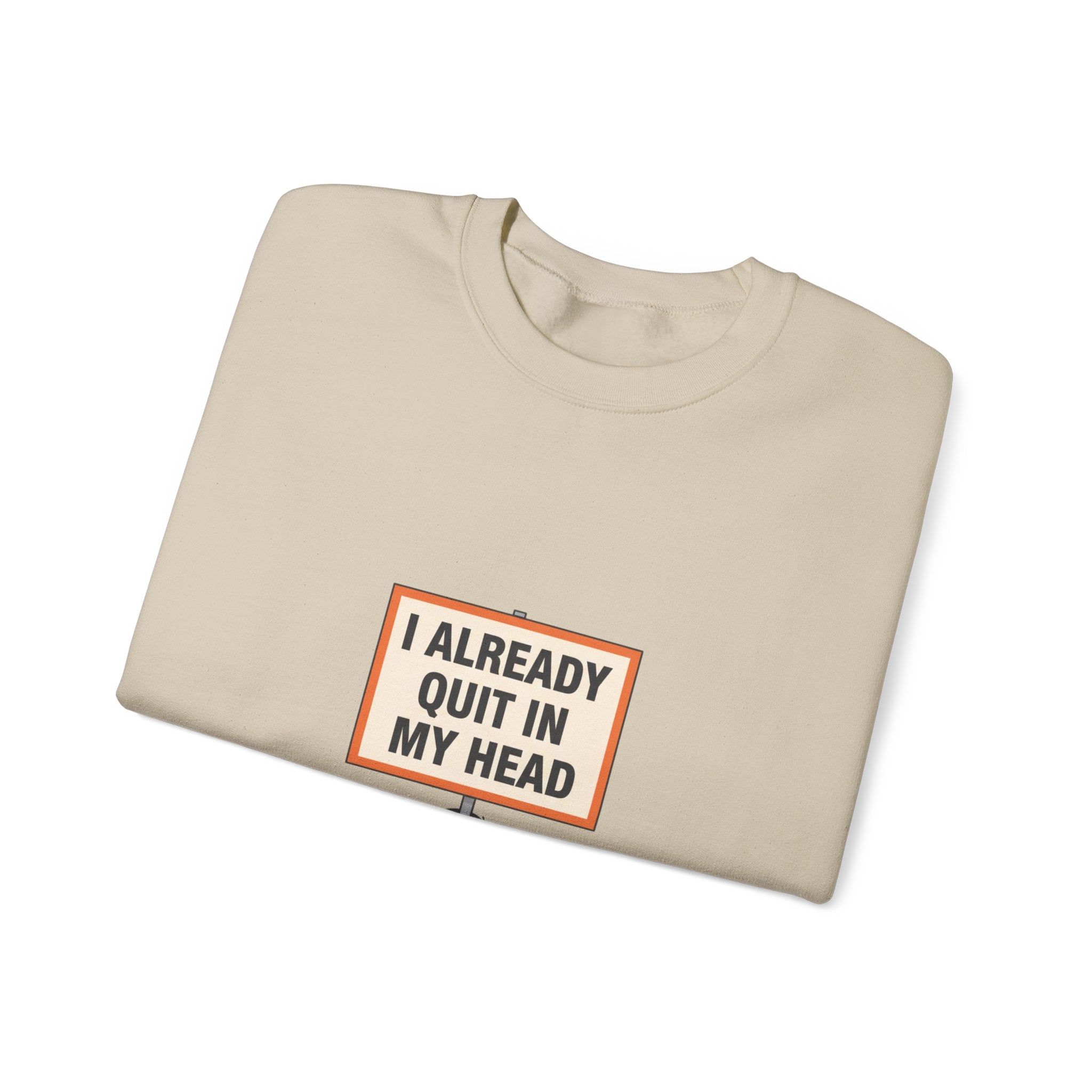 I Already Quit In My Head Sweatshirt | tiny character sign, protest sign meme
