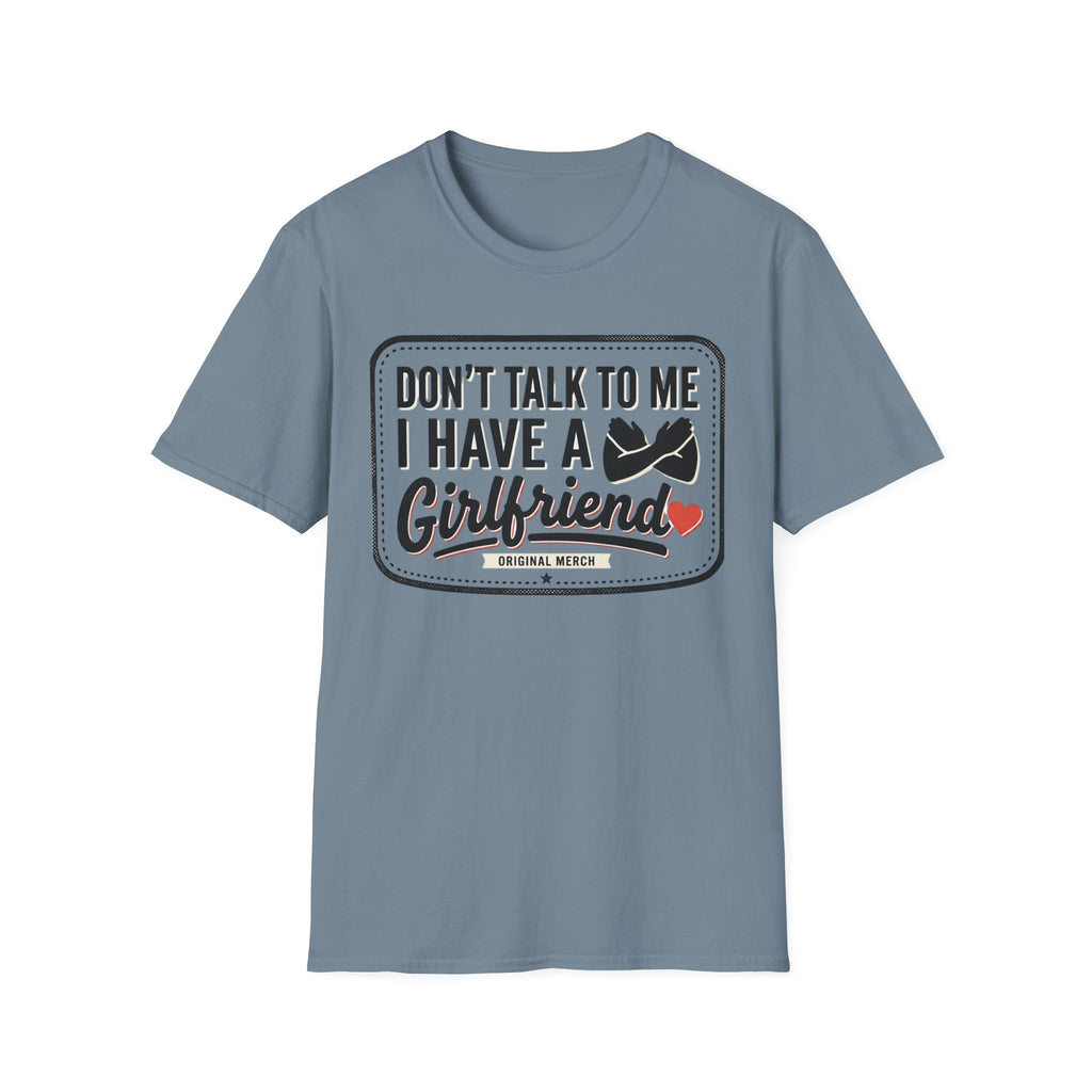 Don't Talk To Me I Have A Girlfriend T-Shirt — Funny Relationship Tee
