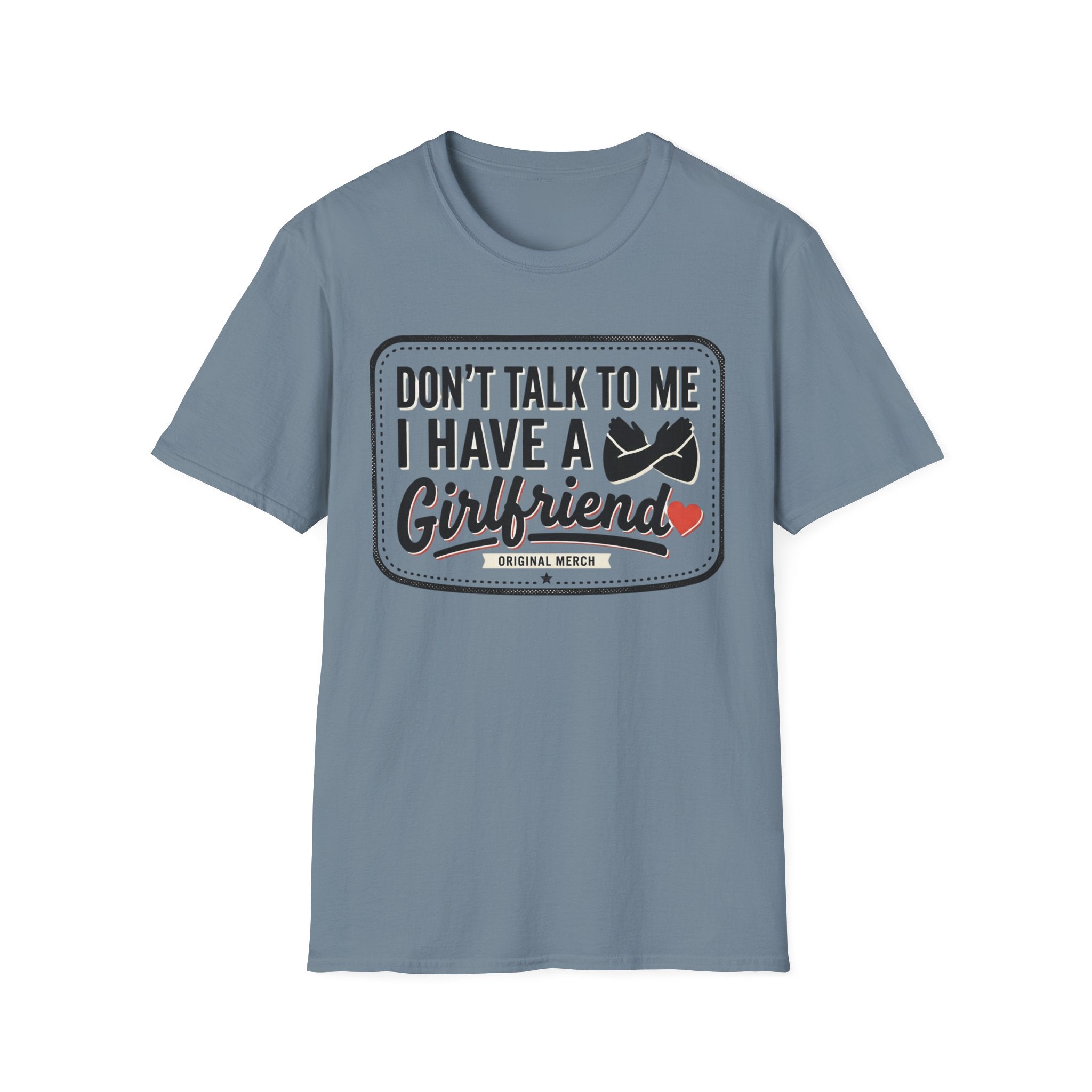 Don't Talk To Me I Have A Girlfriend T-Shirt — Funny Relationship Tee