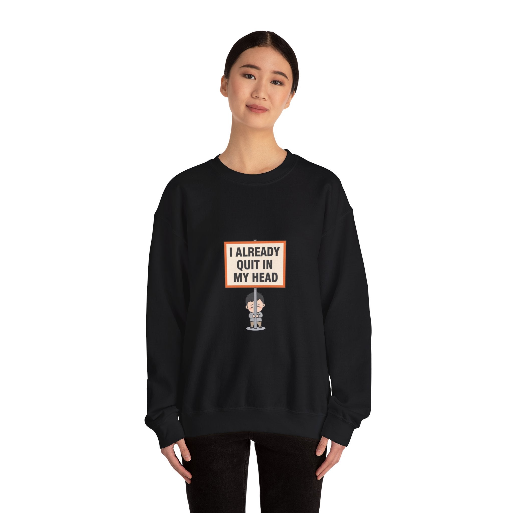 I Already Quit In My Head Sweatshirt | tiny character sign, protest sign meme